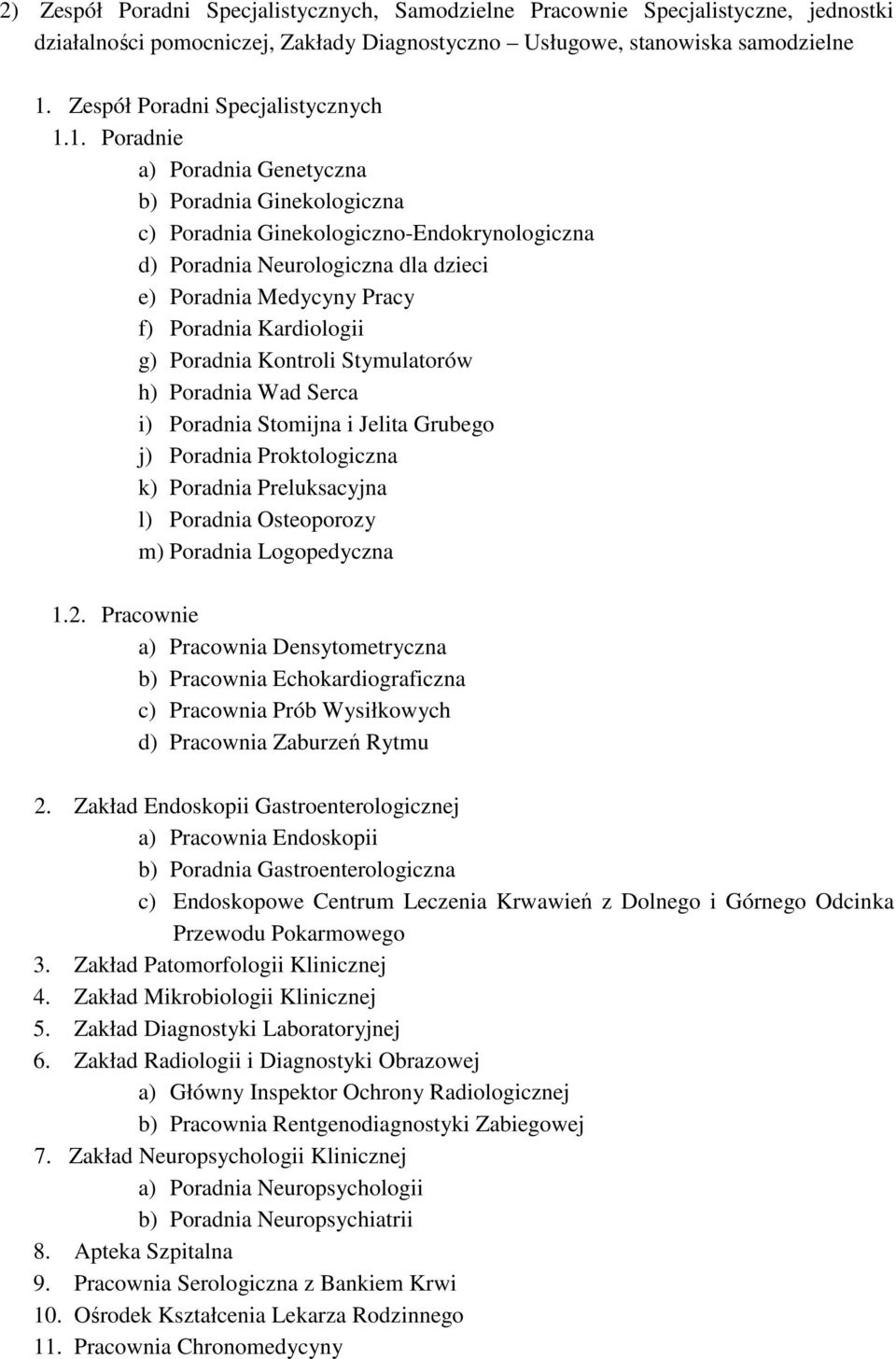 1. Poradnie a) Poradnia Genetyczna b) Poradnia Ginekologiczna c) Poradnia Ginekologiczno-Endokrynologiczna d) Poradnia Neurologiczna dla dzieci e) Poradnia Medycyny Pracy f) Poradnia Kardiologii g)