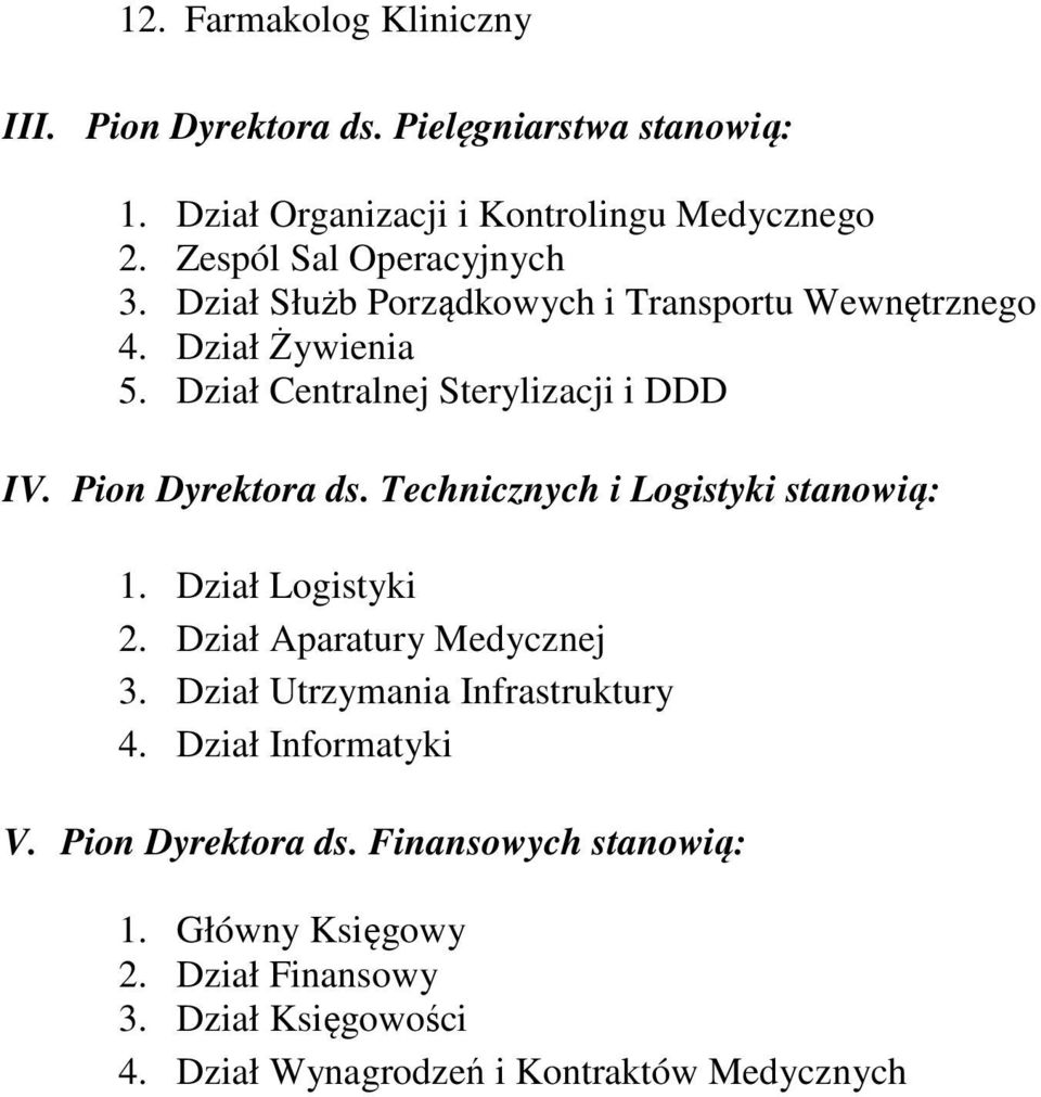 Pion Dyrektora ds. Technicznych i Logistyki stanowią: 1. Dział Logistyki 2. Dział Aparatury Medycznej 3. Dział Utrzymania Infrastruktury 4.