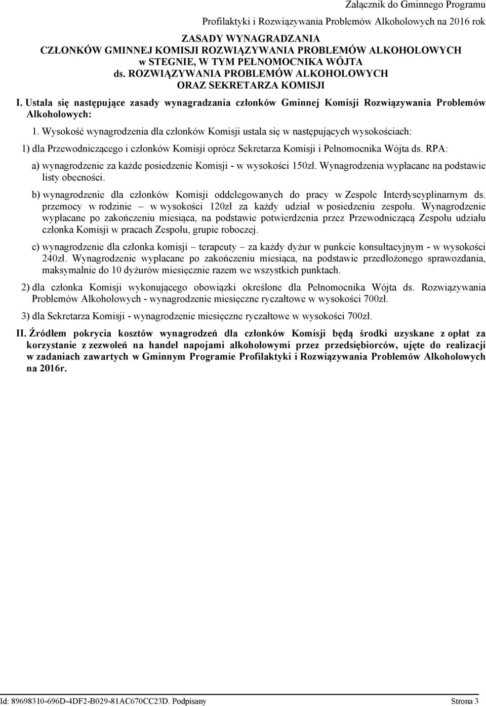 Wysokość wynagrodzenia dla członków Komisji ustala się w następujących wysokościach: 1) dla Przewodniczącego i członków Komisji oprócz Sekretarza Komisji i Pełnomocnika Wójta ds.