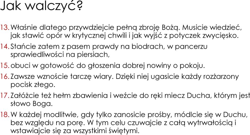 Zawsze wznoście tarczę wiary. Dzięki niej ugasicie każdy rozżarzony pocisk złego. 17.