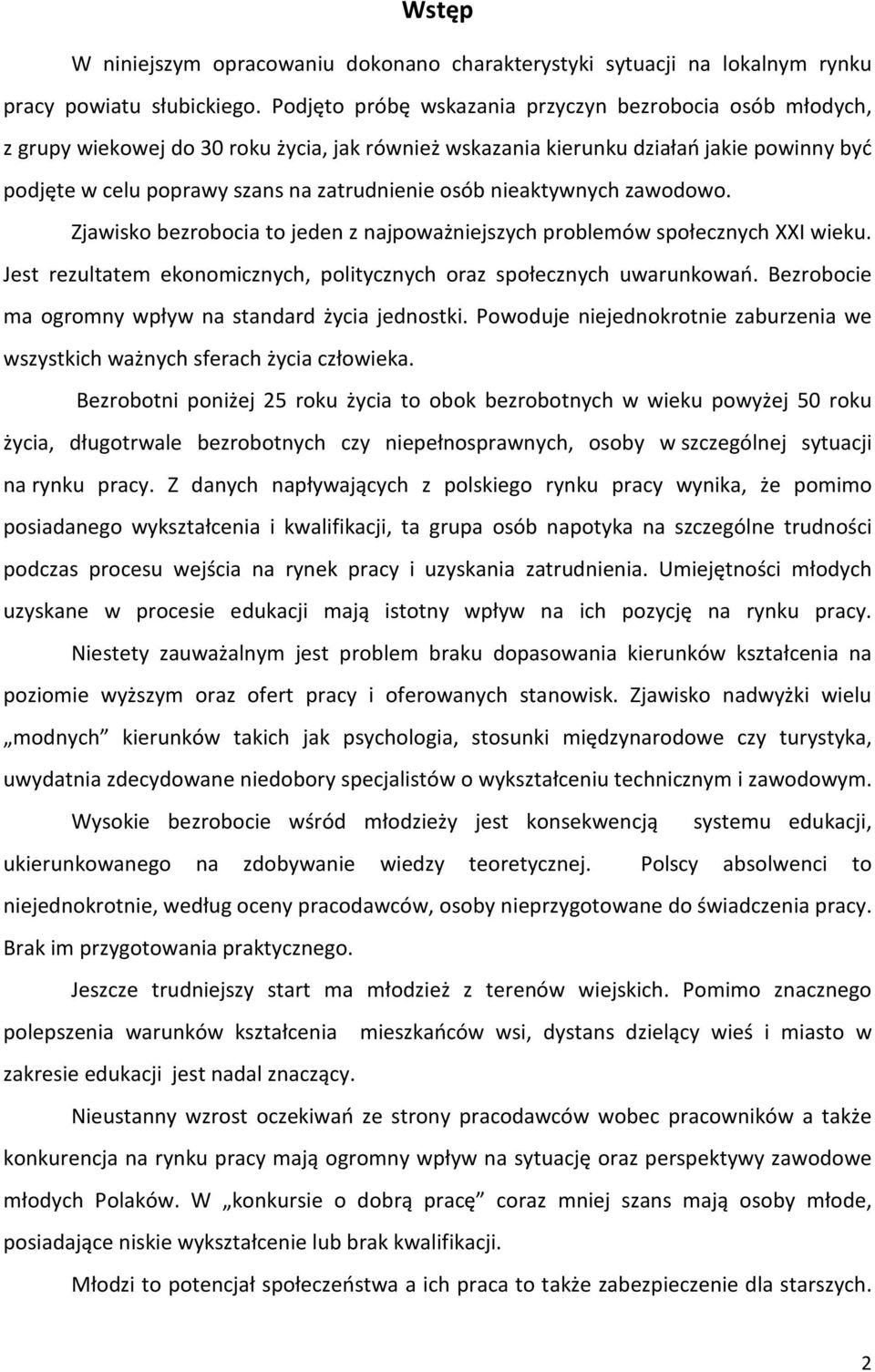 nieaktywnych zawodowo. Zjawisko bezrobocia to jeden z najpoważniejszych problemów społecznych XXI wieku. Jest rezultatem ekonomicznych, politycznych oraz społecznych uwarunkowań.