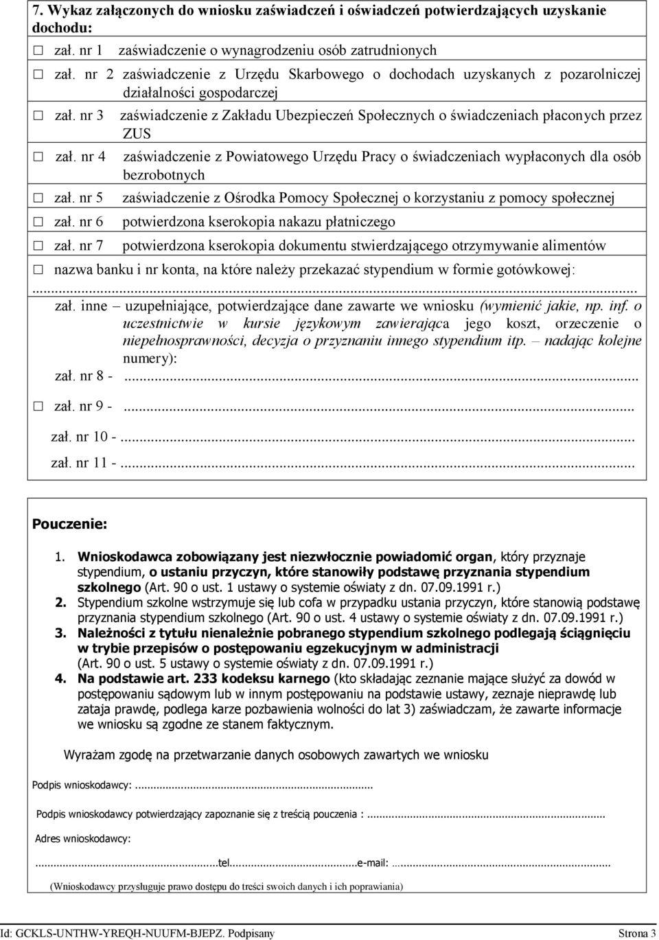 nr 4 zaświadczenie z Zakładu Ubezpieczeń Społecznych o świadczeniach płaconych przez ZUS zaświadczenie z Powiatowego Urzędu Pracy o świadczeniach wypłaconych dla osób bezrobotnych zał.