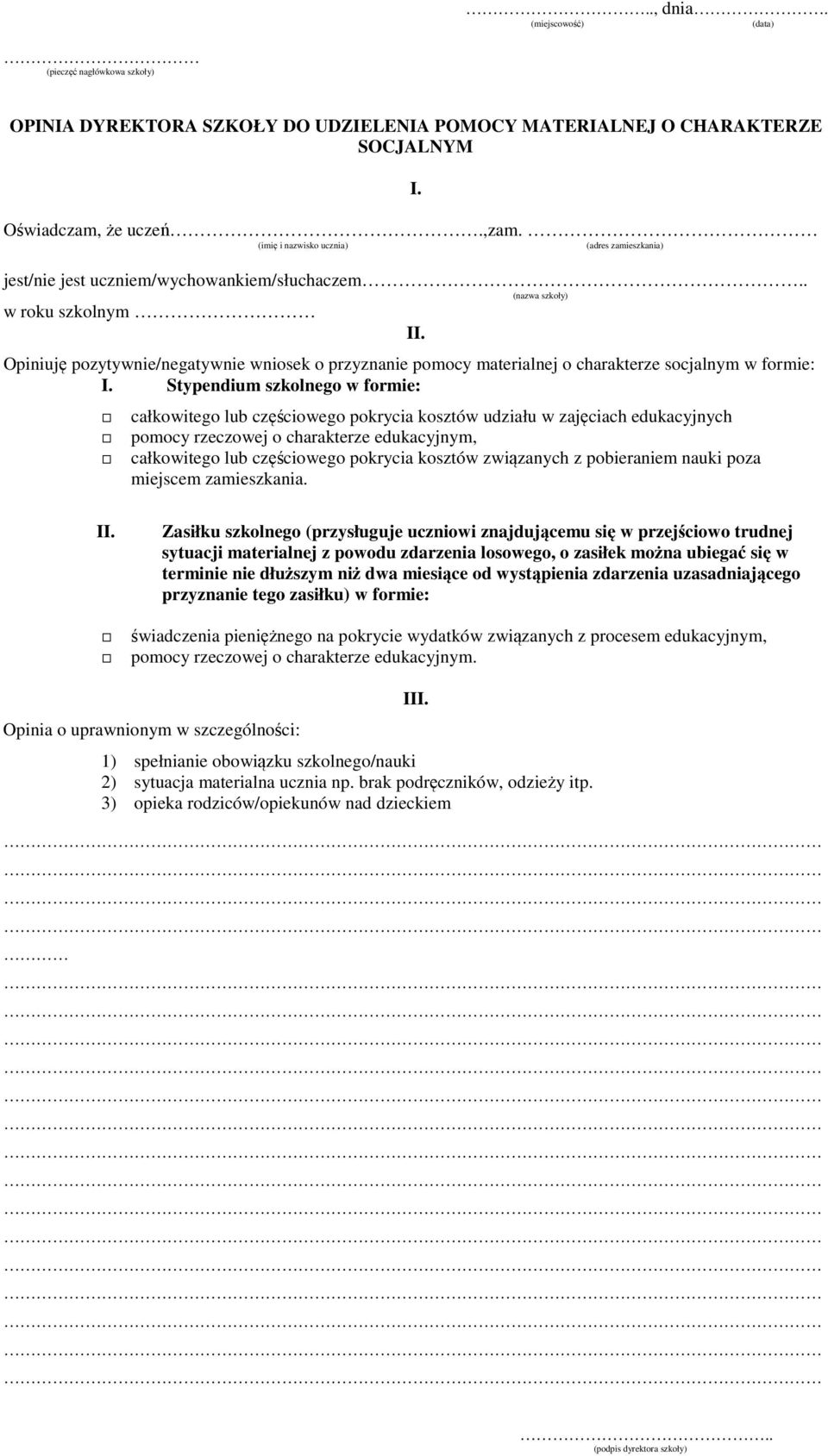 . (nazwa szkoły) w roku szkolnym Opiniuję pozytywnie/negatywnie wniosek o przyznanie pomocy materialnej o charakterze socjalnym w formie: I.