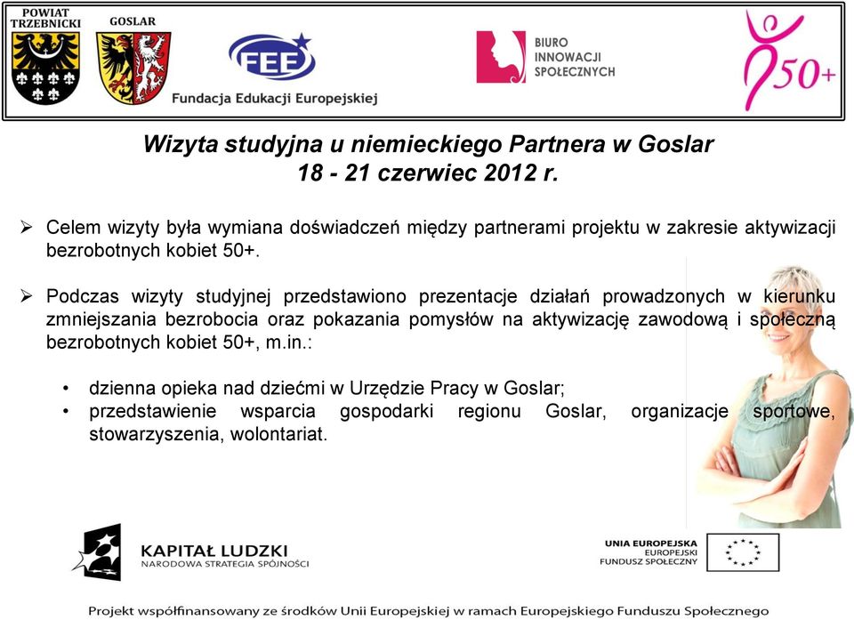 Podczas wizyty studyjnej przedstawiono prezentacje działań prowadzonych w kierunku zmniejszania bezrobocia oraz pokazania pomysłów na