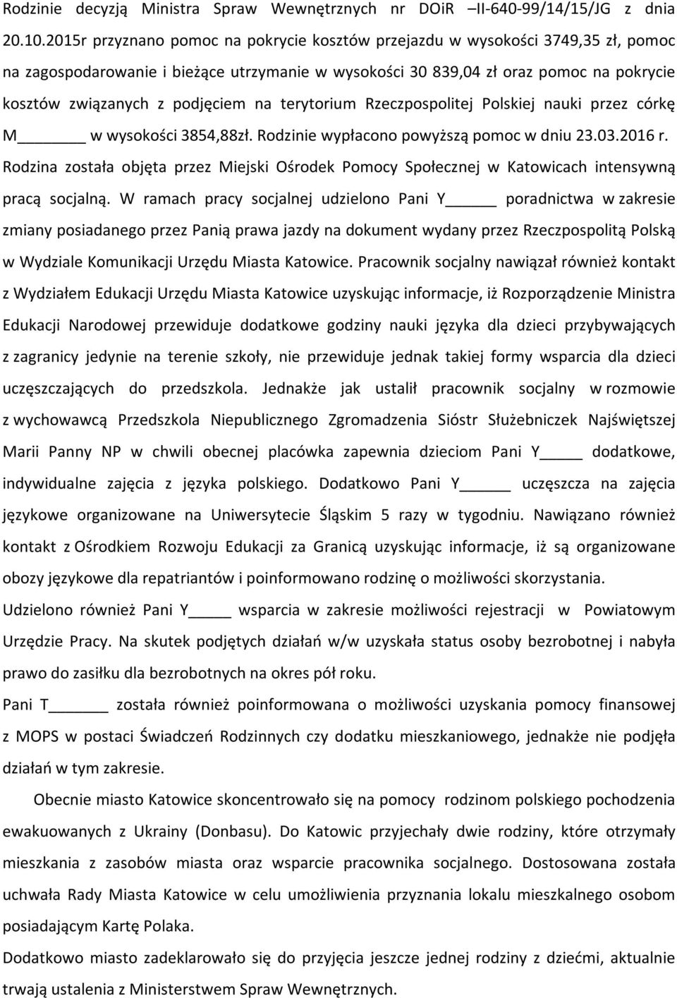 podjęciem na terytorium Rzeczpospolitej Polskiej nauki przez córkę M w wysokości 3854,88zł. Rodzinie wypłacono powyższą pomoc w dniu 23.03.2016 r.