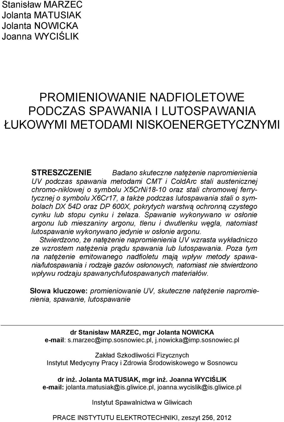 lutospawania stali o symbolach DX 54D oraz DP 600X, pokrytych warstwą ochronną czystego cynku lub stopu cynku i żelaza.