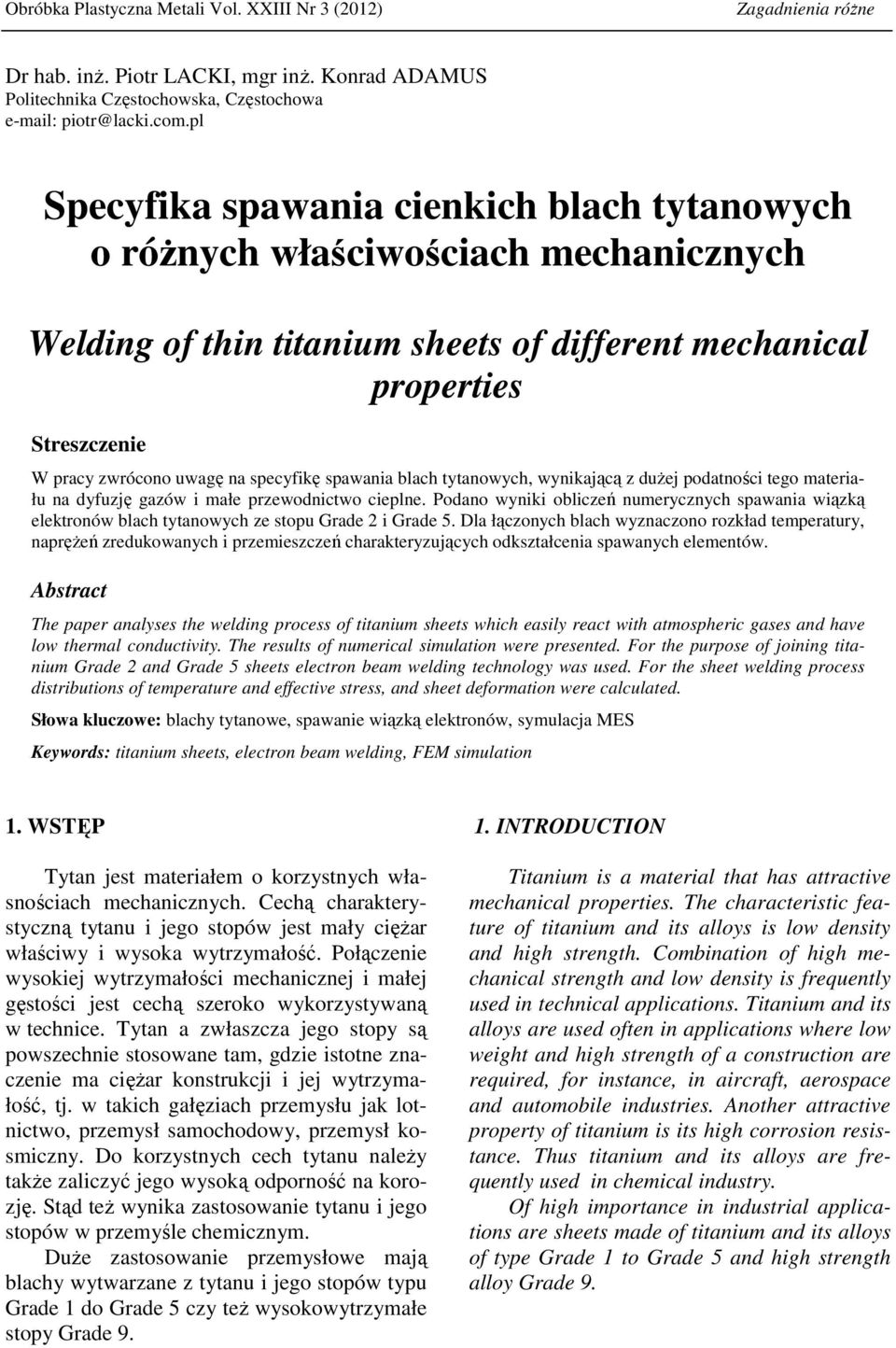 specyfikę spawania blach tytanowych, wynikającą z duŝej podatności tego materiału na dyfuzję gazów i małe przewodnictwo cieplne.