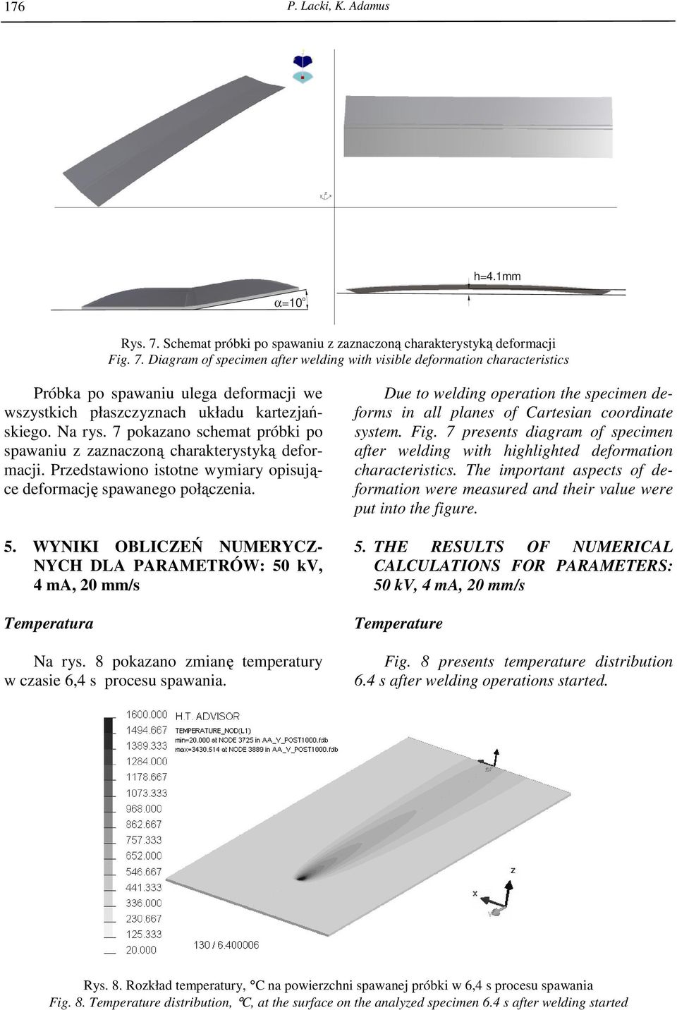 Diagram of specimen after welding with visible deformation characteristics Próbka po spawaniu ulega deformacji we wszystkich płaszczyznach układu kartezjańskiego. Na rys.