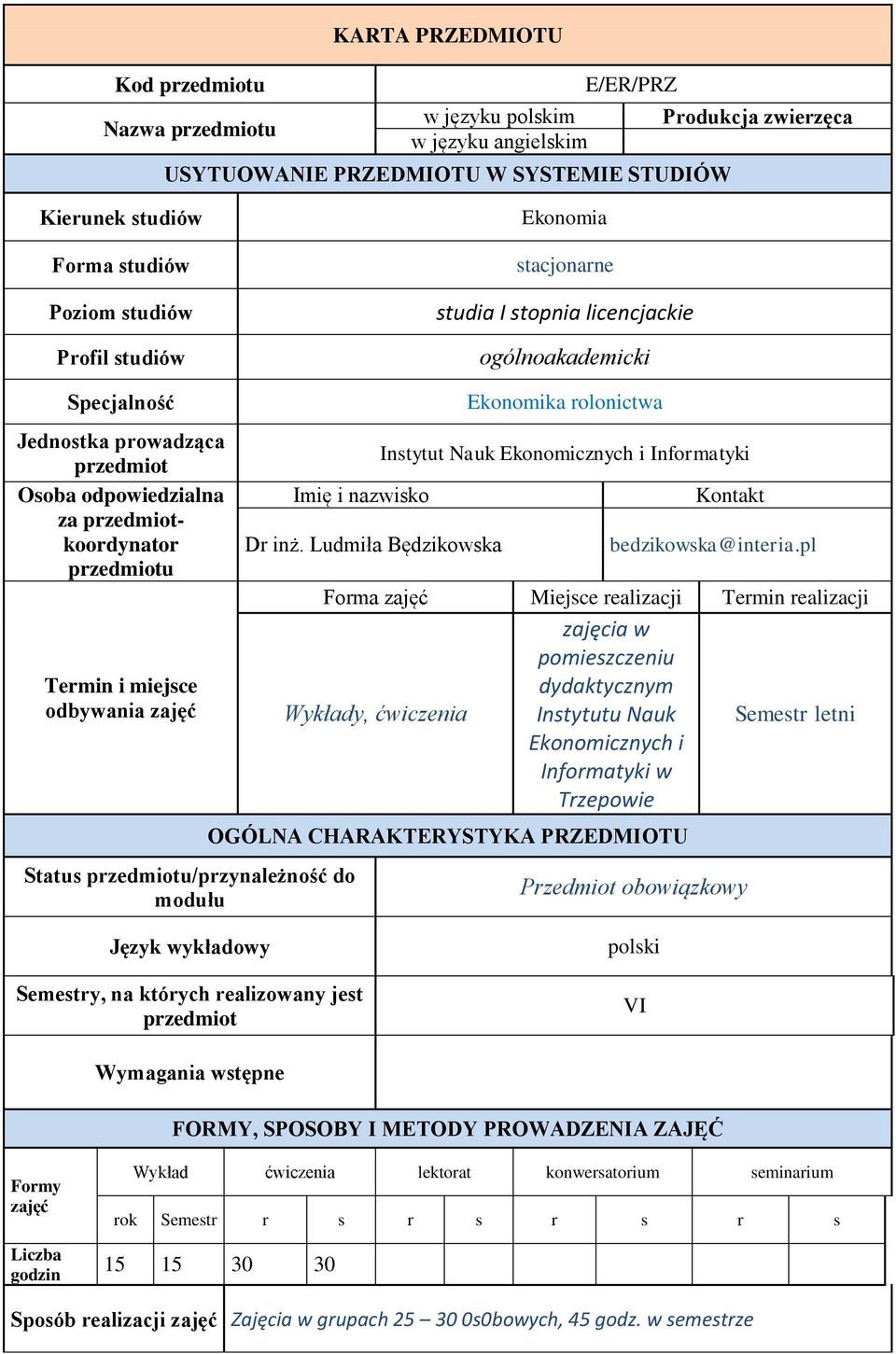 miejsce odbywania zajęć Status przedmiotu/przynależność do modułu Imię i nazwisko Dr inż.