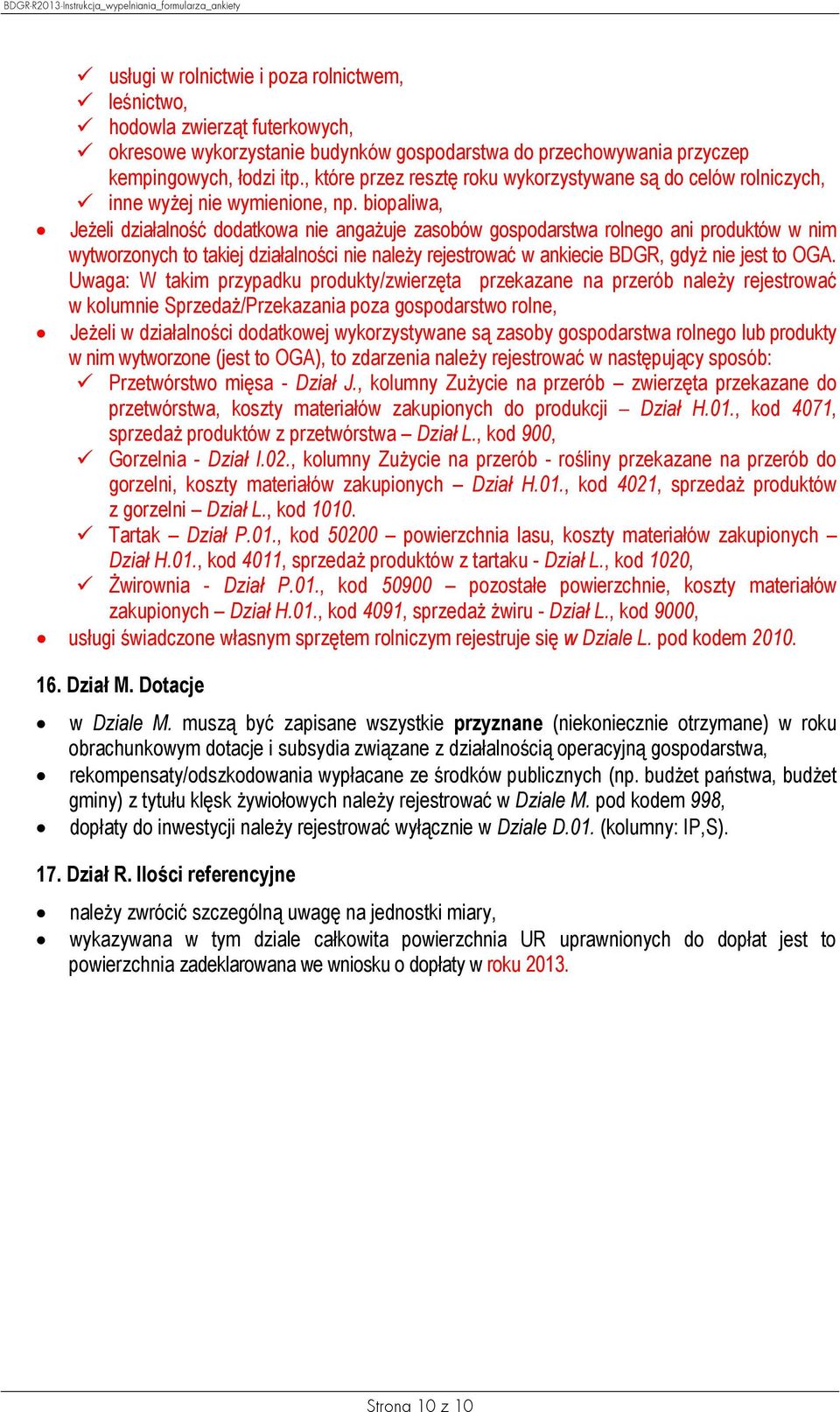 biopaliwa, Jeżeli działalność dodatkowa nie angażuje zasobów gospodarstwa rolnego ani produktów w nim wytworzonych to takiej działalności nie należy rejestrować w ankiecie BDGR, gdyż nie jest to OGA.