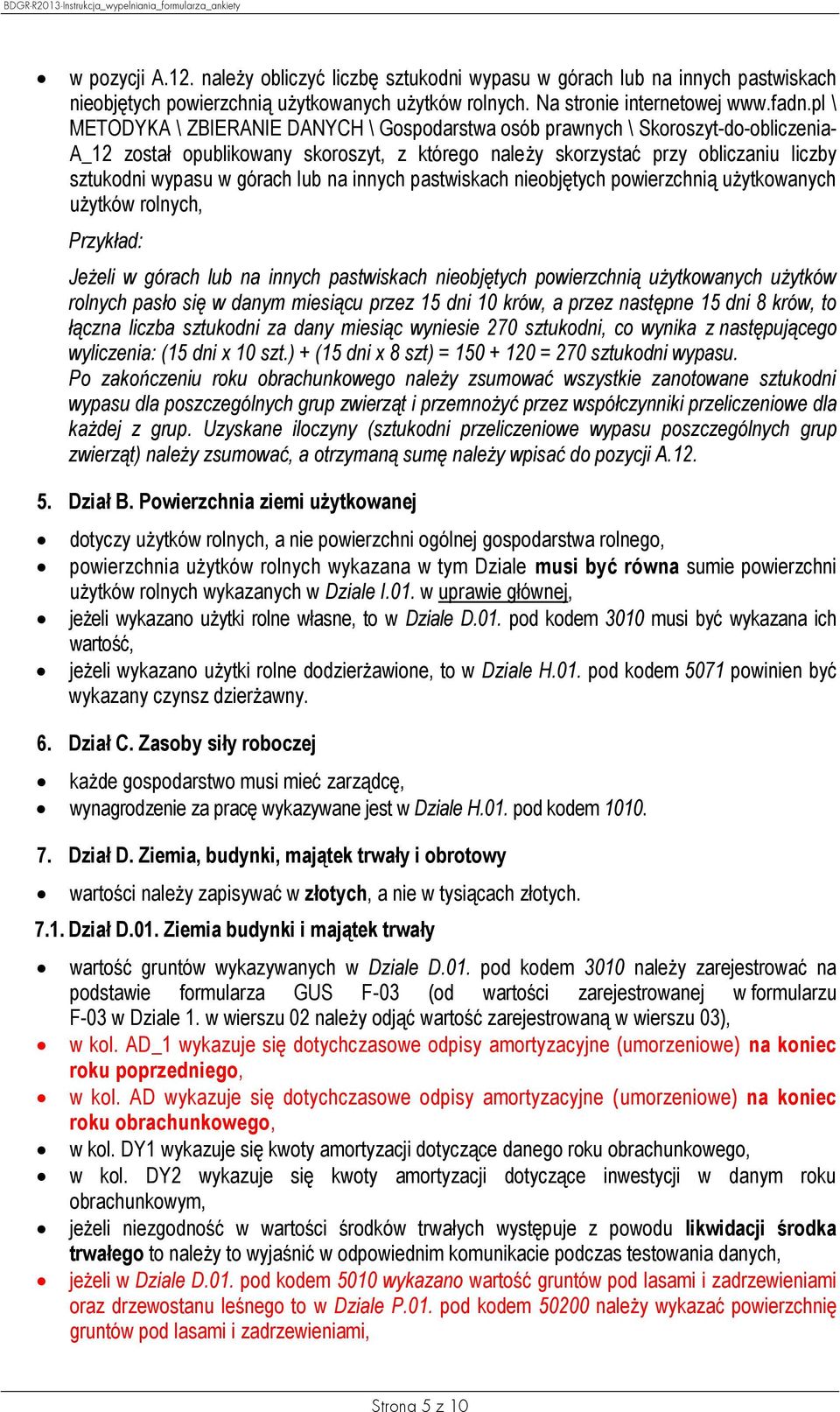 górach lub na innych pastwiskach nieobjętych powierzchnią użytkowanych użytków rolnych, Przykład: Jeżeli w górach lub na innych pastwiskach nieobjętych powierzchnią użytkowanych użytków rolnych pasło