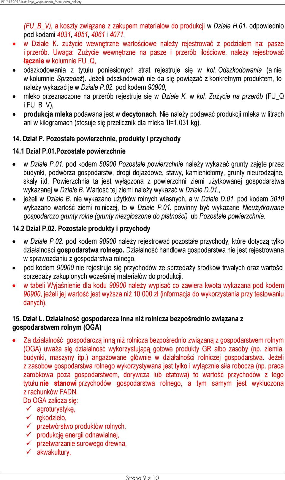 Uwaga: Zużycie wewnętrzne na pasze i przerób ilościowe, należy rejestrować łącznie w kolumnie FU_Q, odszkodowania z tytułu poniesionych strat rejestruje się w kol.