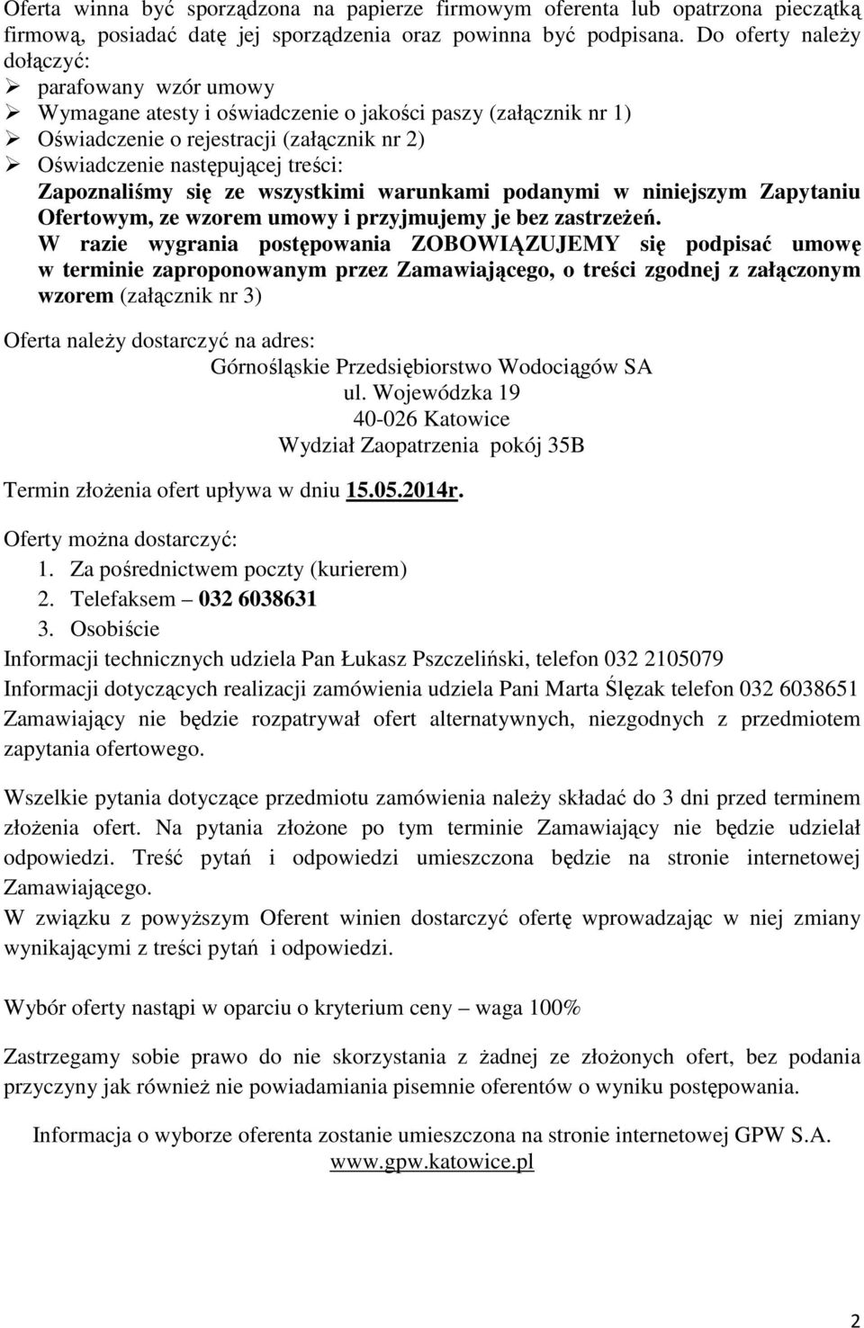 Zapoznaliśmy się ze wszystkimi warunkami podanymi w niniejszym Zapytaniu Ofertowym, ze wzorem umowy i przyjmujemy je bez zastrzeŝeń.