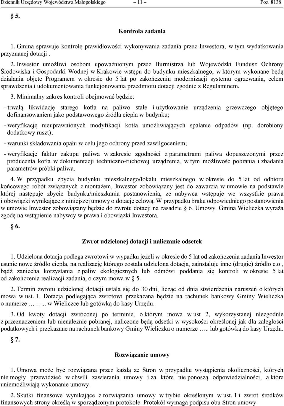 Programem w okresie do 5 lat po zakończeniu modernizacji systemu ogrzewania, celem sprawdzenia i udokumentowania funkcjonowania przedmiotu dotacji zgodnie z Regulaminem. 3.