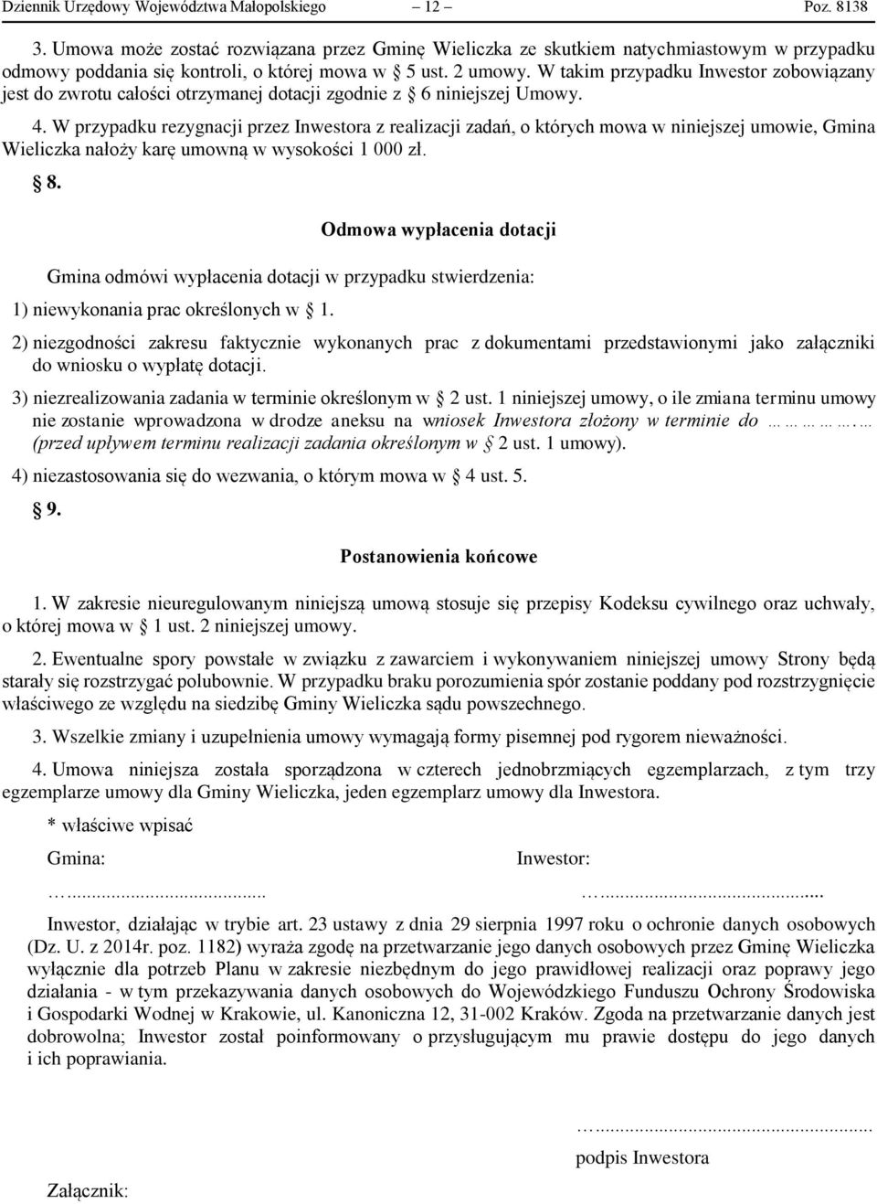 W takim przypadku Inwestor zobowiązany jest do zwrotu całości otrzymanej dotacji zgodnie z 6 niniejszej Umowy. 4.