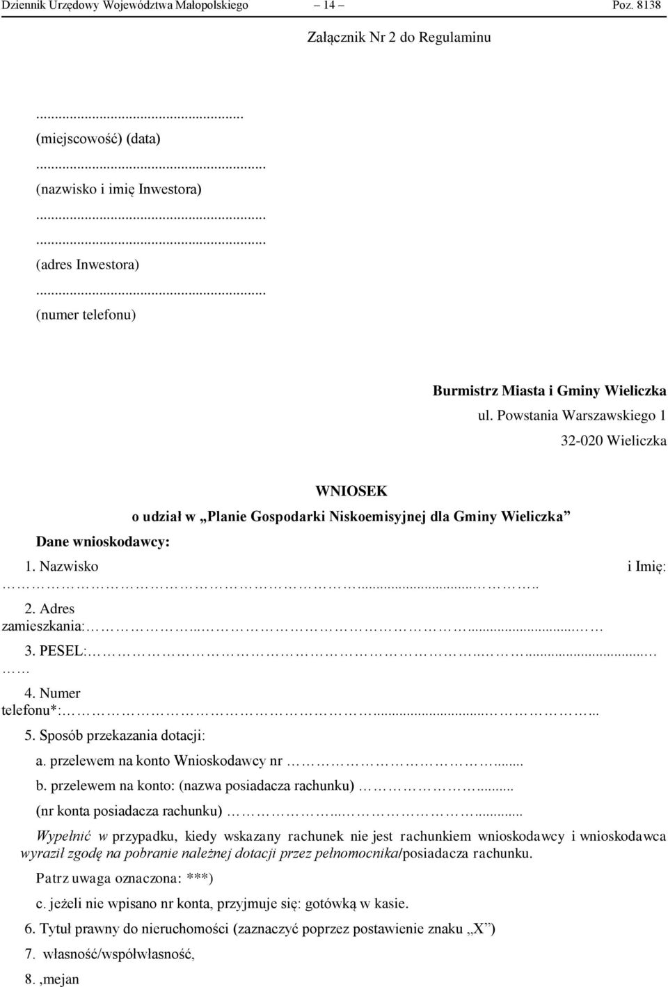 Powstania Warszawskiego 1 32-020 Wieliczka Dane wnioskodawcy: WNIOSEK o udział w Planie Gospodarki Niskoemisyjnej dla Gminy Wieliczka 1. Nazwisko i Imię:..... 2. Adres zamieszkania:...... 3. PESEL:.