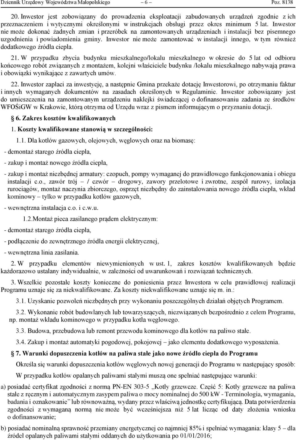 Inwestor nie może dokonać żadnych zmian i przeróbek na zamontowanych urządzeniach i instalacji bez pisemnego uzgodnienia i powiadomienia gminy.