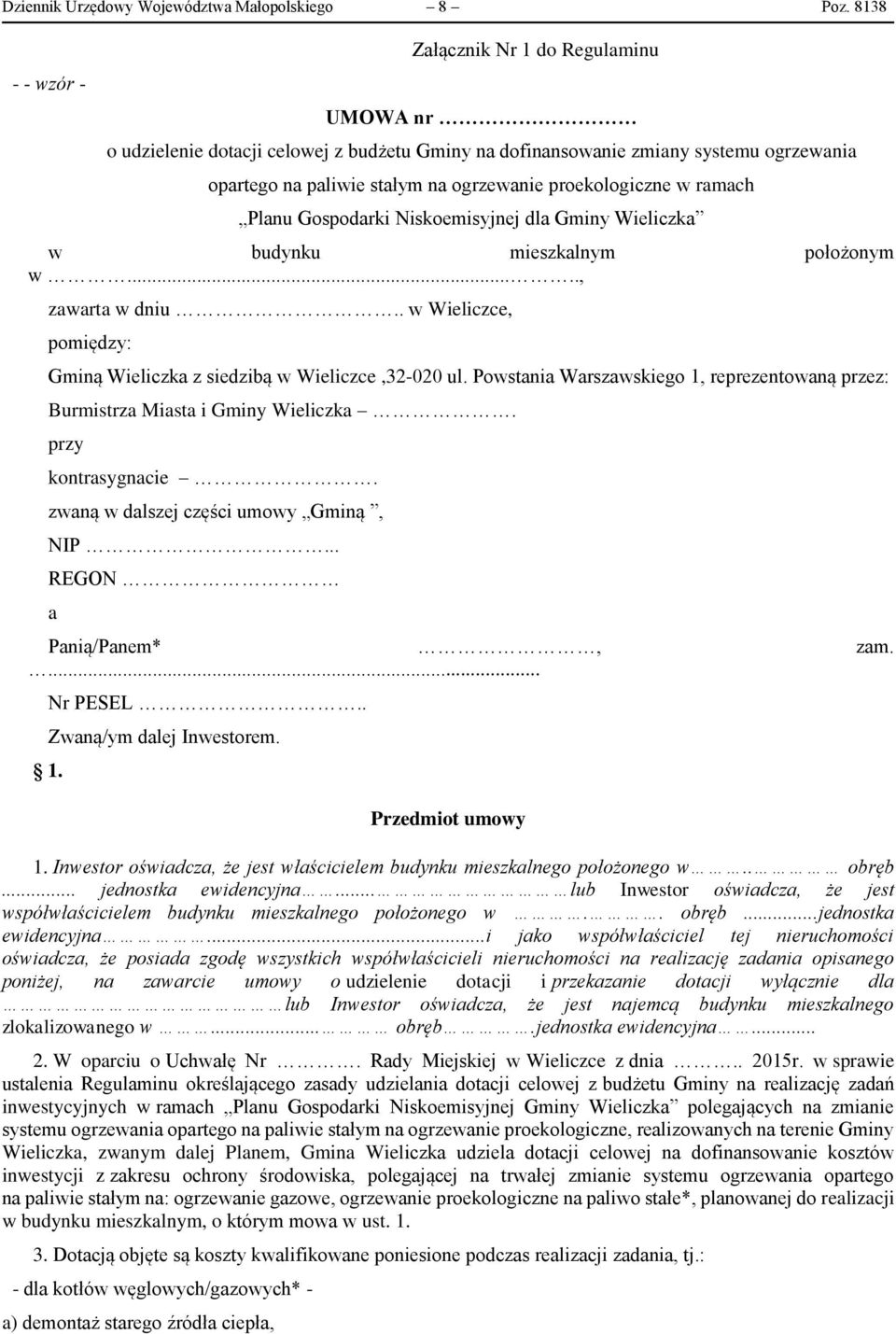 w ramach Planu Gospodarki Niskoemisyjnej dla Gminy Wieliczka w budynku mieszkalnym położonym w....., zawarta w dniu.. w Wieliczce, pomiędzy: Gminą Wieliczka z siedzibą w Wieliczce,32-020 ul.