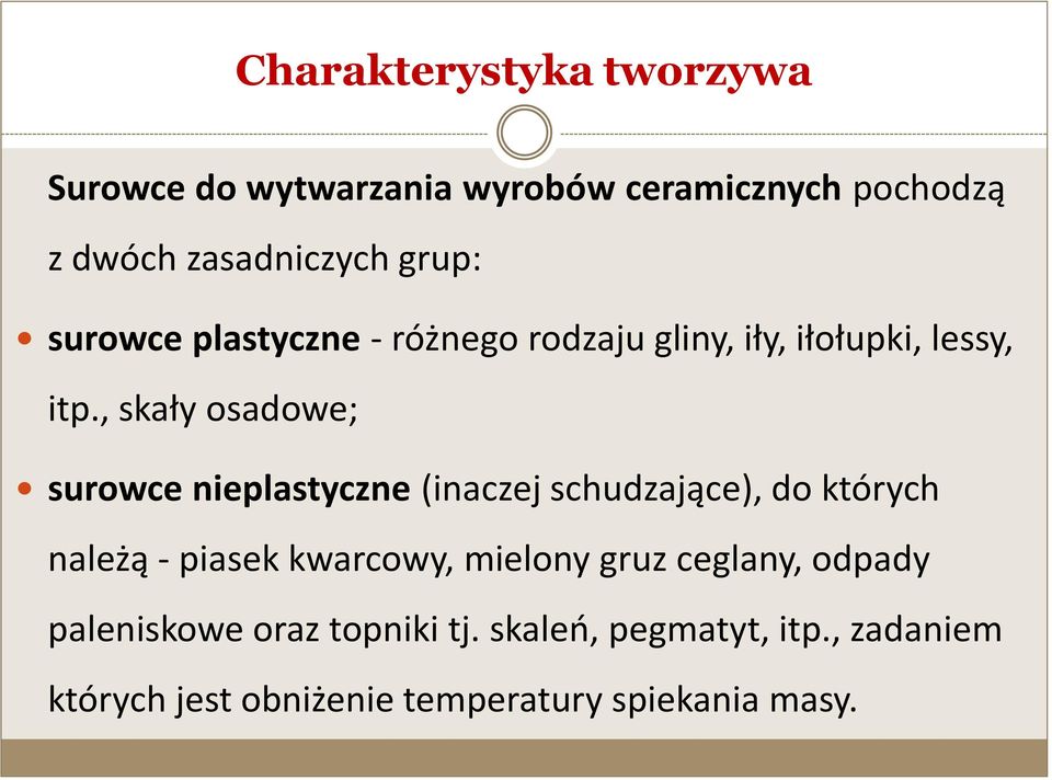 , skały osadowe; surowce nieplastyczne (inaczej schudzające), do których należą - piasek kwarcowy,