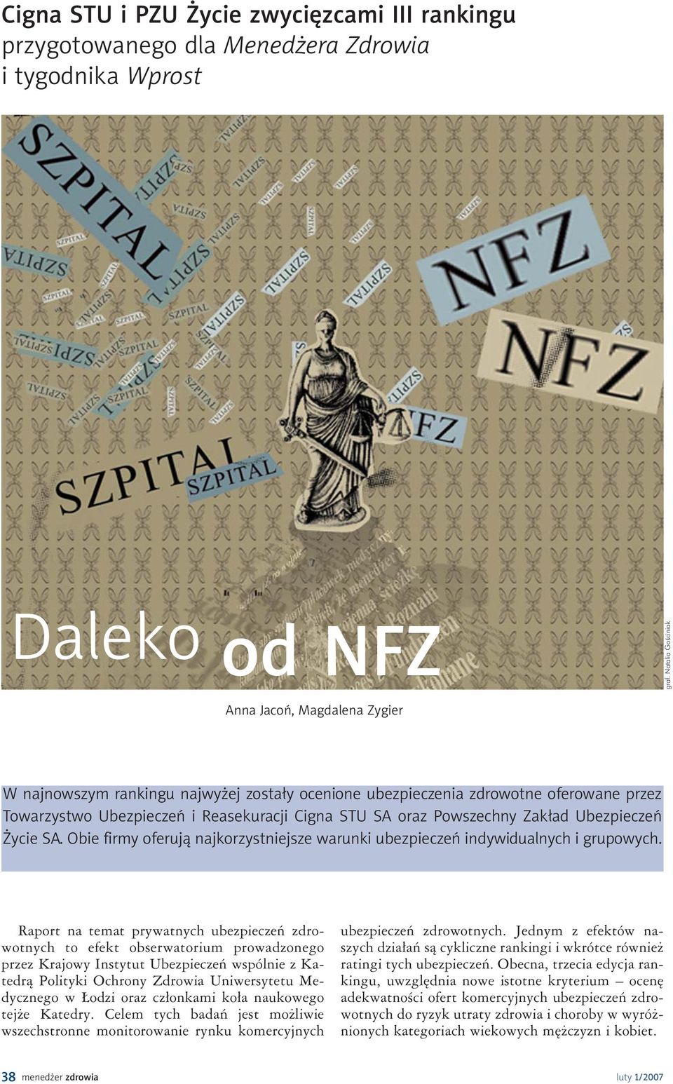 Powszechny Zakład Ubezpieczeń Życie SA. Obie firmy oferują najkorzystniejsze warunki ubezpieczeń indywidualnych i grupowych.