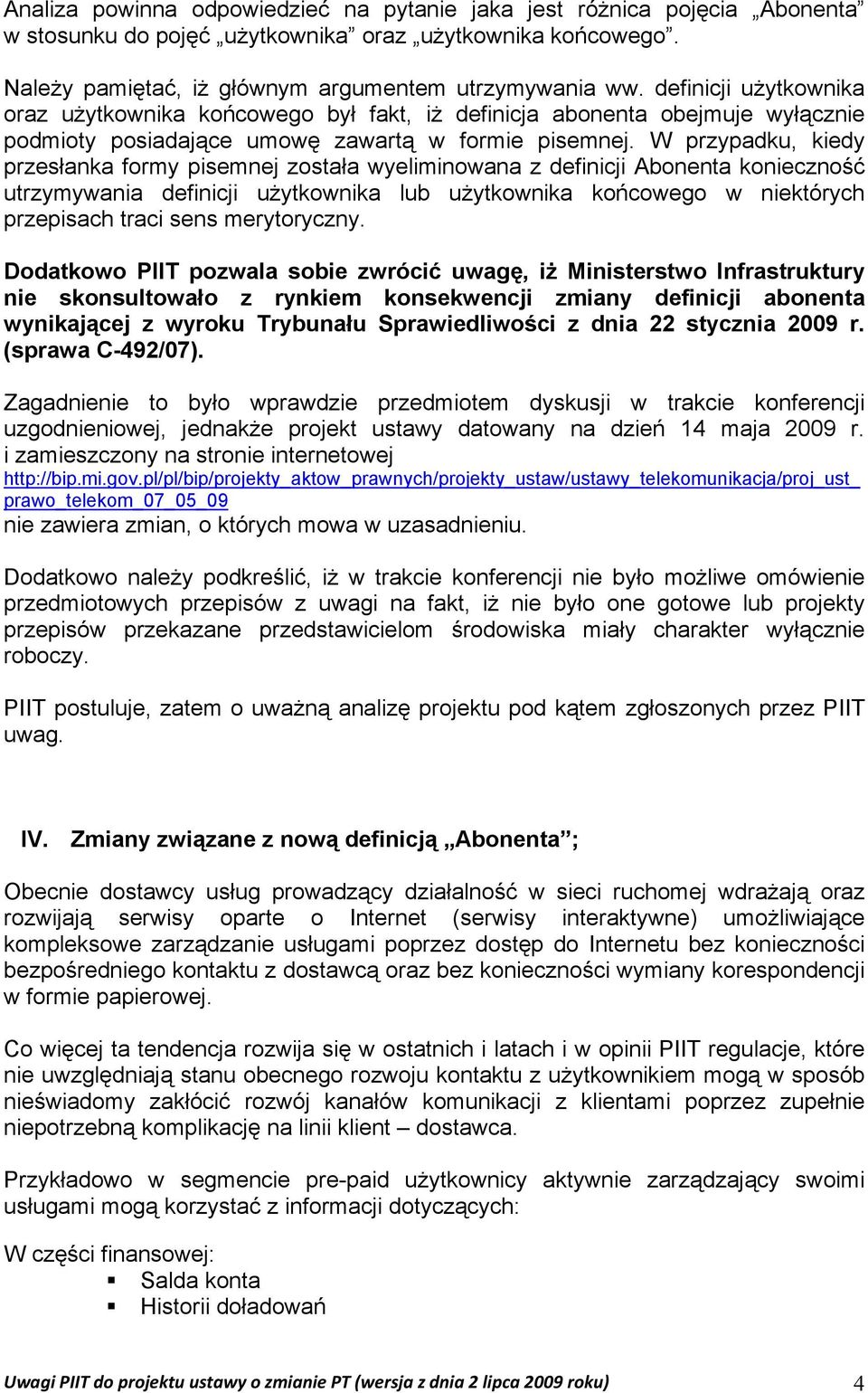 W przypadku, kiedy przesłanka formy pisemnej została wyeliminowana z definicji Abonenta konieczność utrzymywania definicji użytkownika lub użytkownika końcowego w niektórych przepisach traci sens