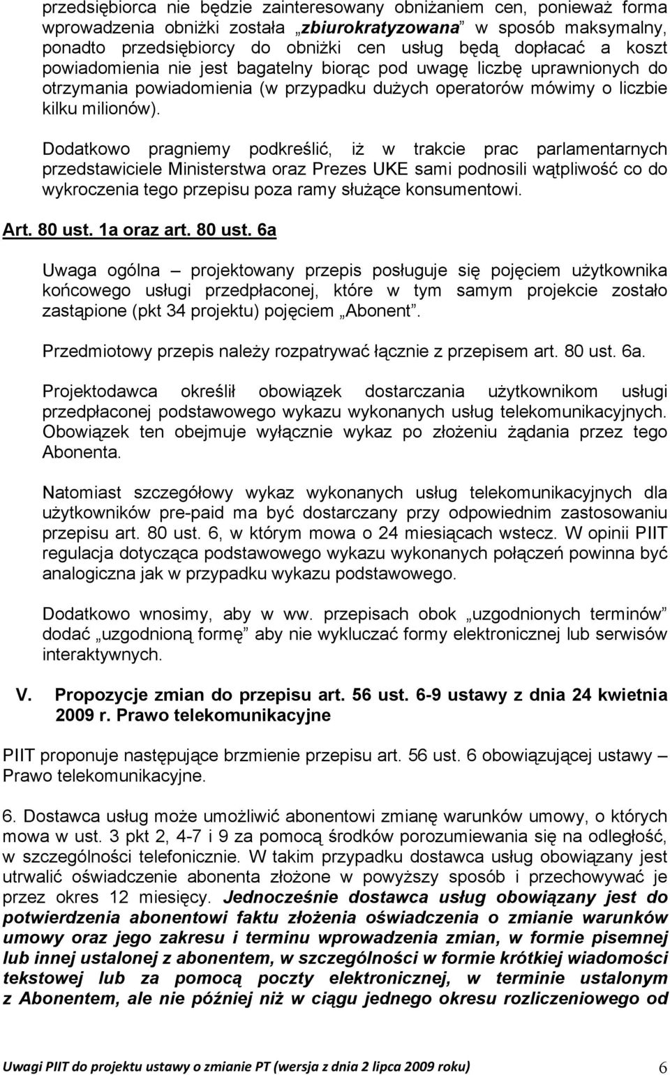 Dodatkowo pragniemy podkreślić, iż w trakcie prac parlamentarnych przedstawiciele Ministerstwa oraz Prezes UKE sami podnosili wątpliwość co do wykroczenia tego przepisu poza ramy służące konsumentowi.