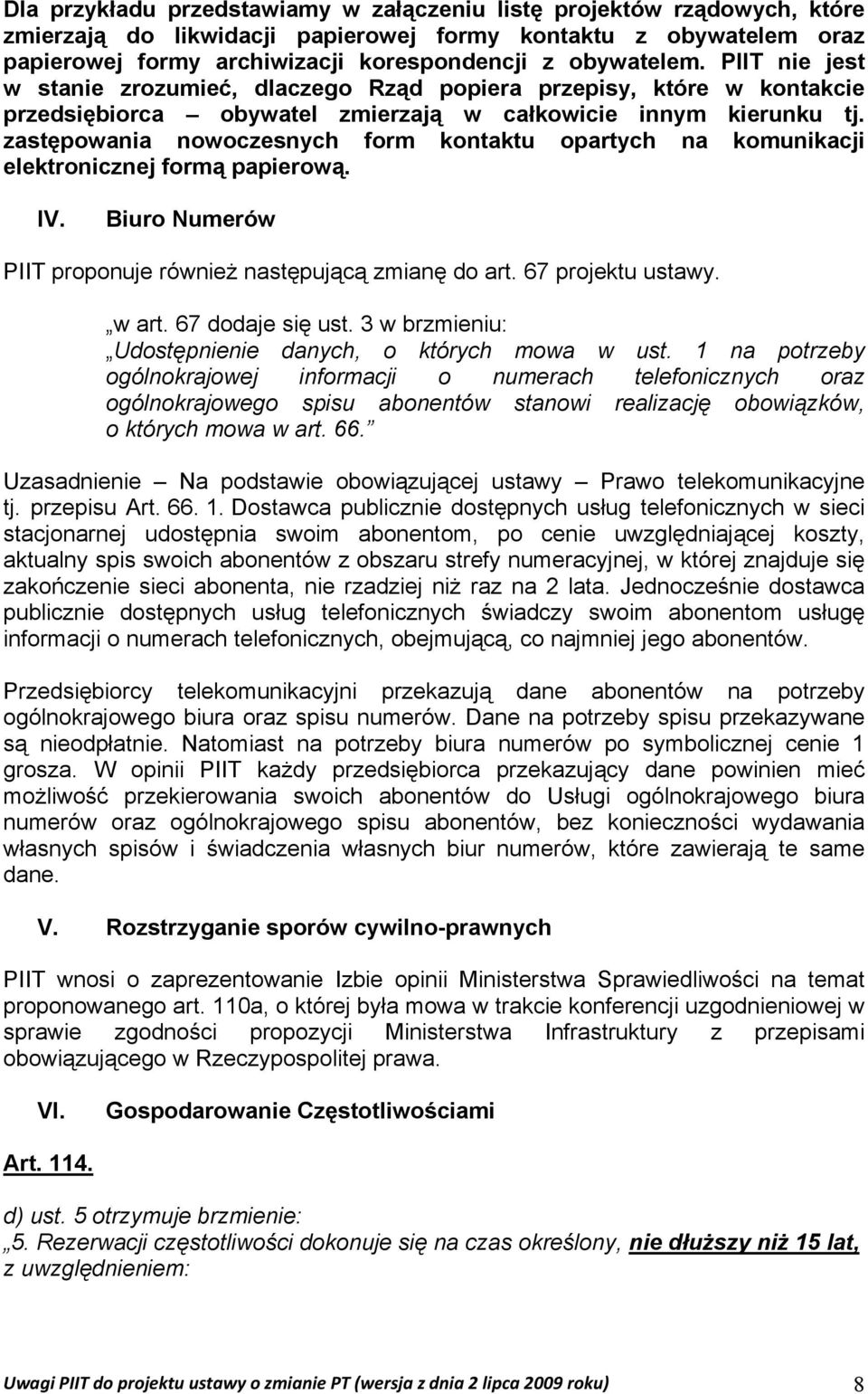 zastępowania nowoczesnych form kontaktu opartych na komunikacji elektronicznej formą papierową. IV. Biuro Numerów PIIT proponuje również następującą zmianę do art. 67 projektu ustawy. w art.