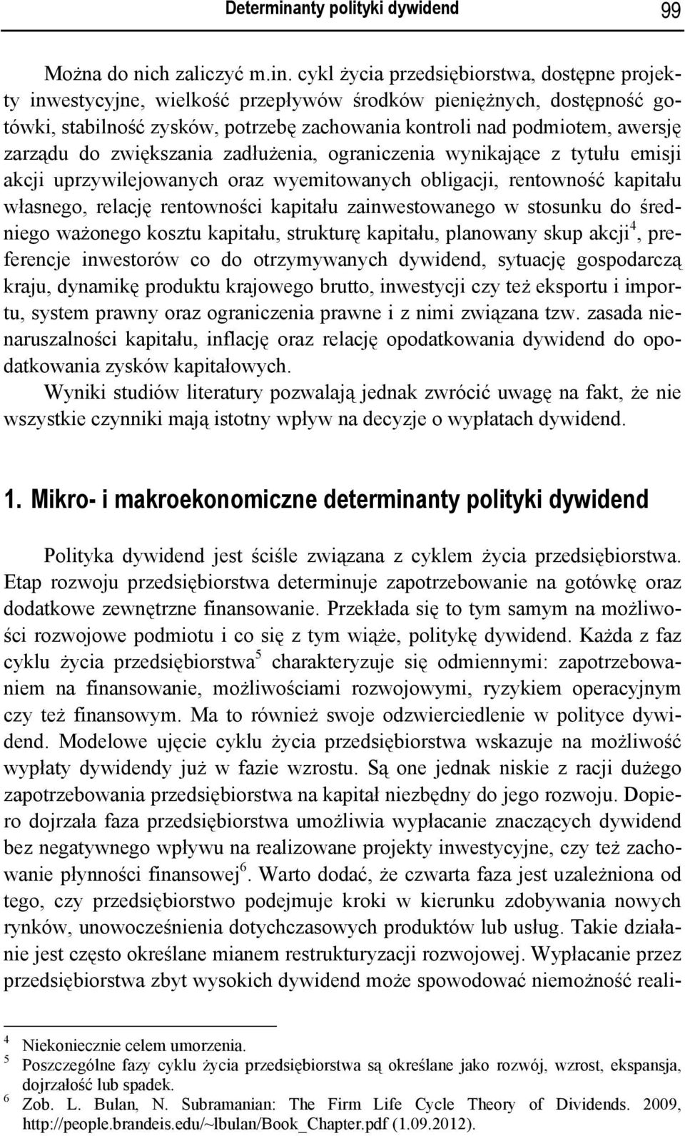 cykl życia przedsiębiorstwa, dostępne projekty inwestycyjne, wielkość przepływów środków pieniężnych, dostępność gotówki, stabilność zysków, potrzebę zachowania kontroli nad podmiotem, awersję