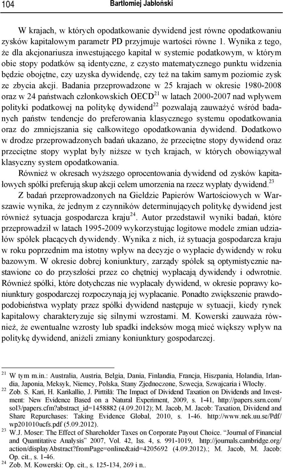 dywidendę, czy też na takim samym poziomie zysk ze zbycia akcji.