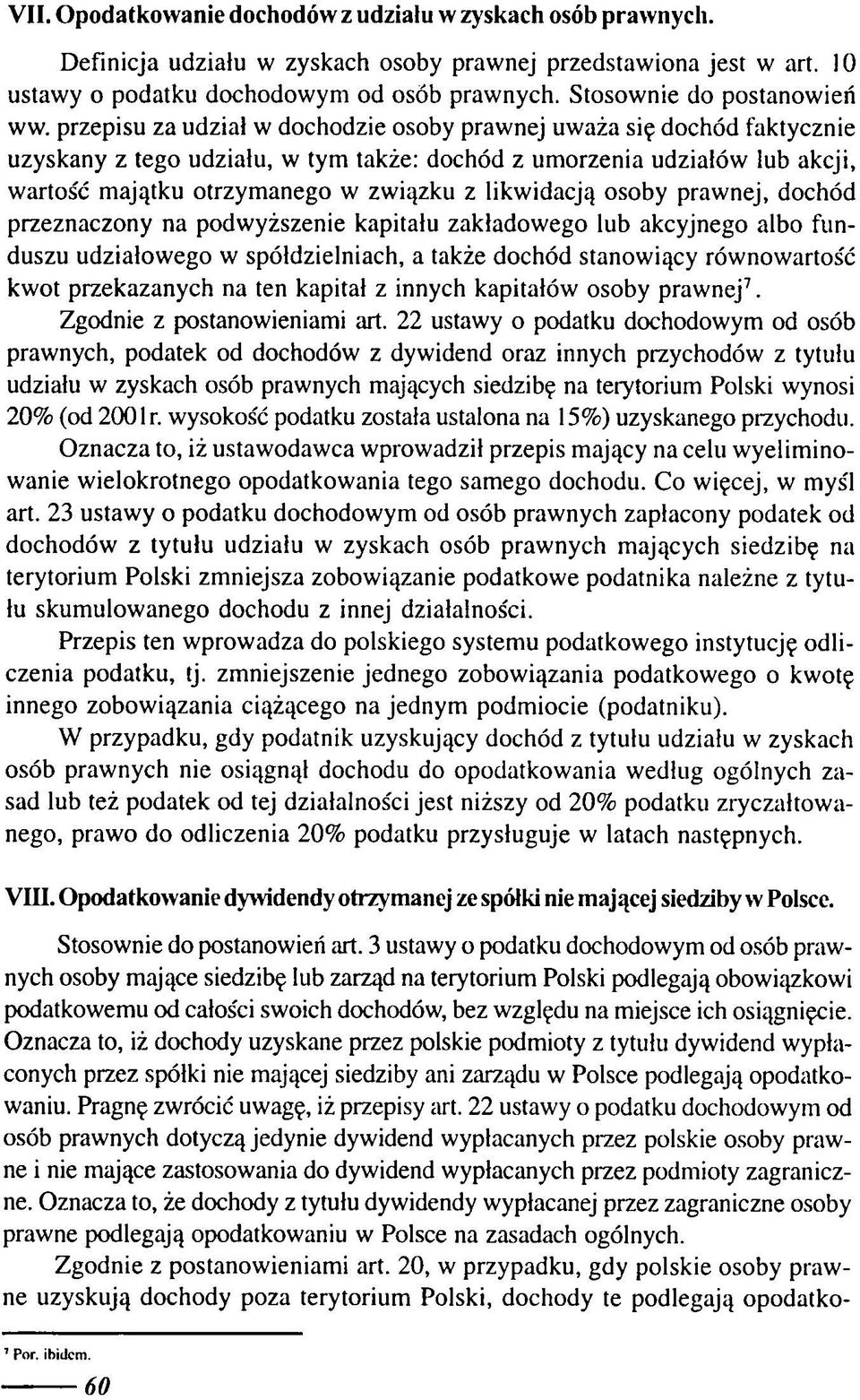 przepisu za udział w dochodzie osoby prawnej uważa się dochód faktycznie uzyskany z tego udziału, w tym także: dochód z um orzenia udziałów lub akcji, wartos'ć majątku otrzym anego w związku z