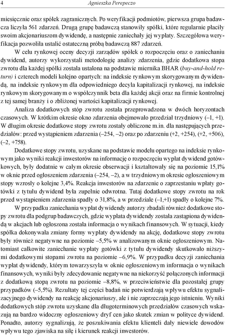 Szczegółowa weryfikacja pozwoliła ustalić ostateczną próbą badawczą 887 zdarzeń.