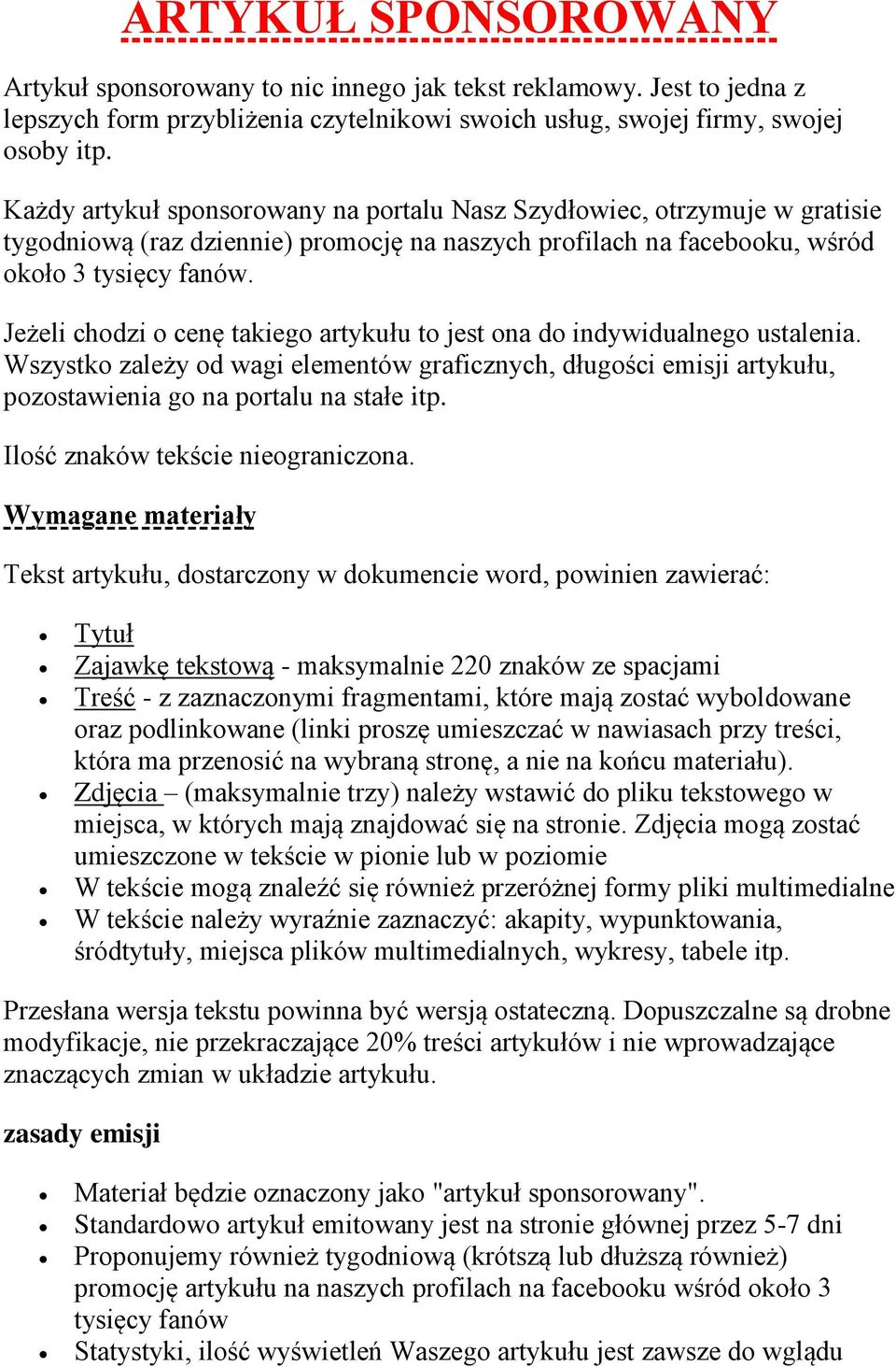 Jeżeli chodzi o cenę takiego artykułu to jest ona do indywidualnego ustalenia. Wszystko zależy od wagi elementów graficznych, długości emisji artykułu, pozostawienia go na portalu na stałe itp.