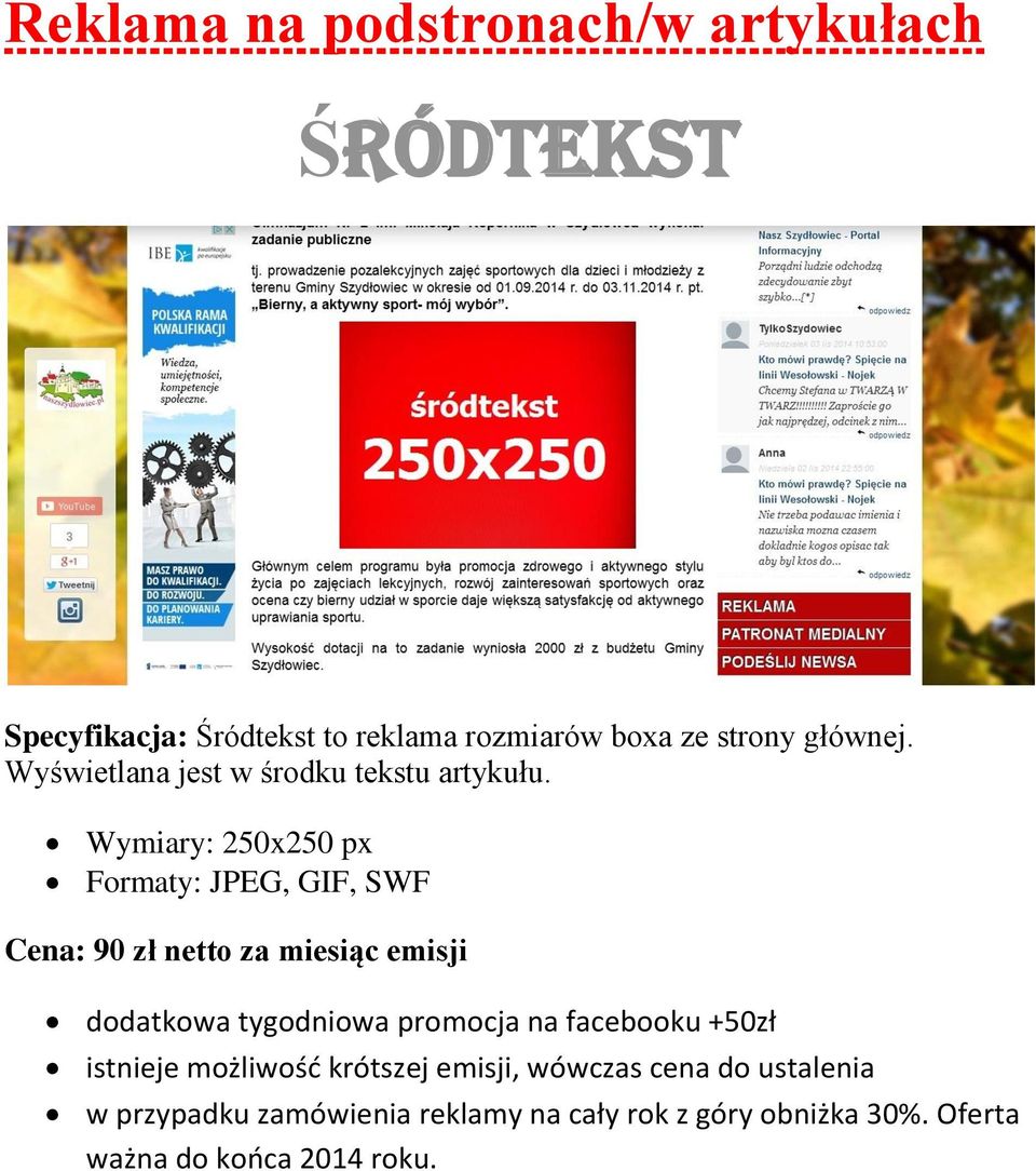 Wymiary: 250x250 px Formaty: JPEG, GIF, SWF Cena: 90 zł netto za miesiąc emisji dodatkowa tygodniowa promocja