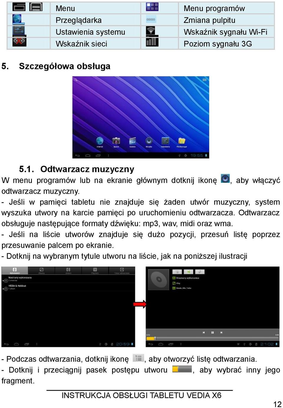 - Jeśli w pamięci tabletu nie znajduje się żaden utwór muzyczny, system wyszuka utwory na karcie pamięci po uruchomieniu odtwarzacza.