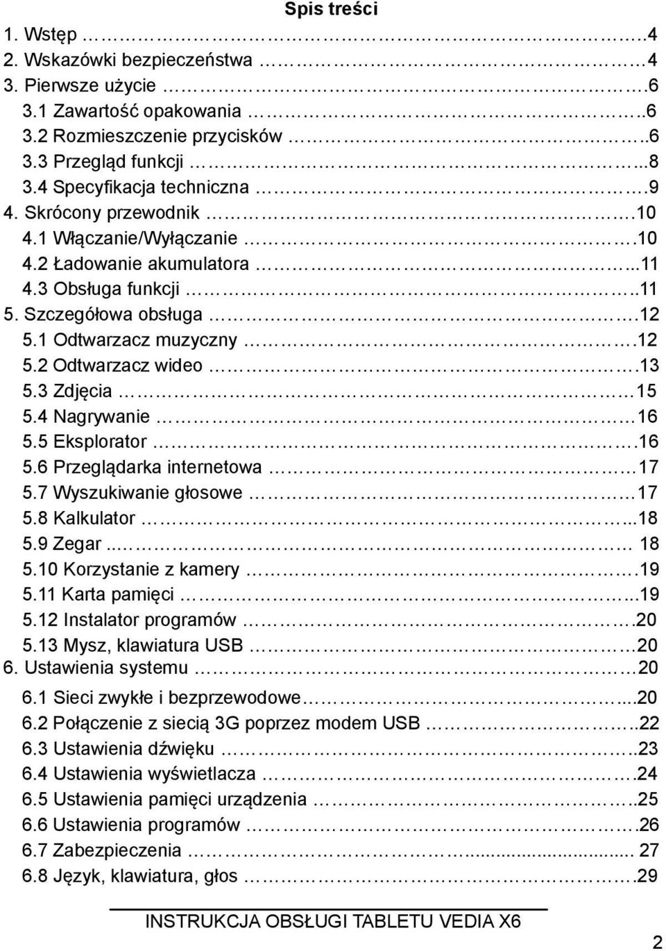 4 Nagrywanie 16 5.5 Eksplorator.16 5.6 Przeglądarka internetowa 17 5.7 Wyszukiwanie głosowe 17 5.8 Kalkulator...18 5.9 Zegar.. 18 5.10 Korzystanie z kamery.19 5.11 Karta pamięci...19 5.12 Instalator programów.