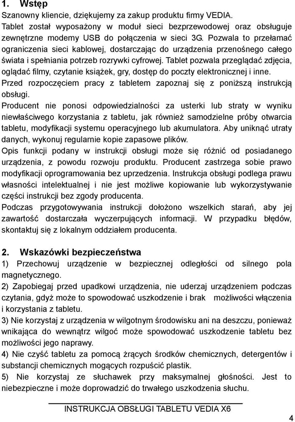 Tablet pozwala przeglądać zdjęcia, oglądać filmy, czytanie książek, gry, dostęp do poczty elektronicznej i inne. Przed rozpoczęciem pracy z tabletem zapoznaj się z poniższą instrukcją obsługi.