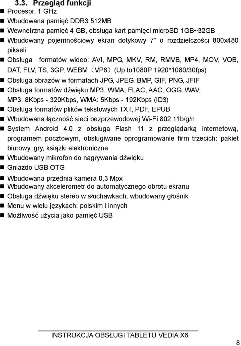 formatów dźwięku MP3, WMA, FLAC, AAC, OGG, WAV, MP3: 8Kbps - 320Kbps, WMA: 5Kbps - 192Kbps (ID3) Obsługa formatów plików tekstowych TXT, PDF, EPUB Wbudowana łączność sieci bezprzewodowej Wi-Fi 802.