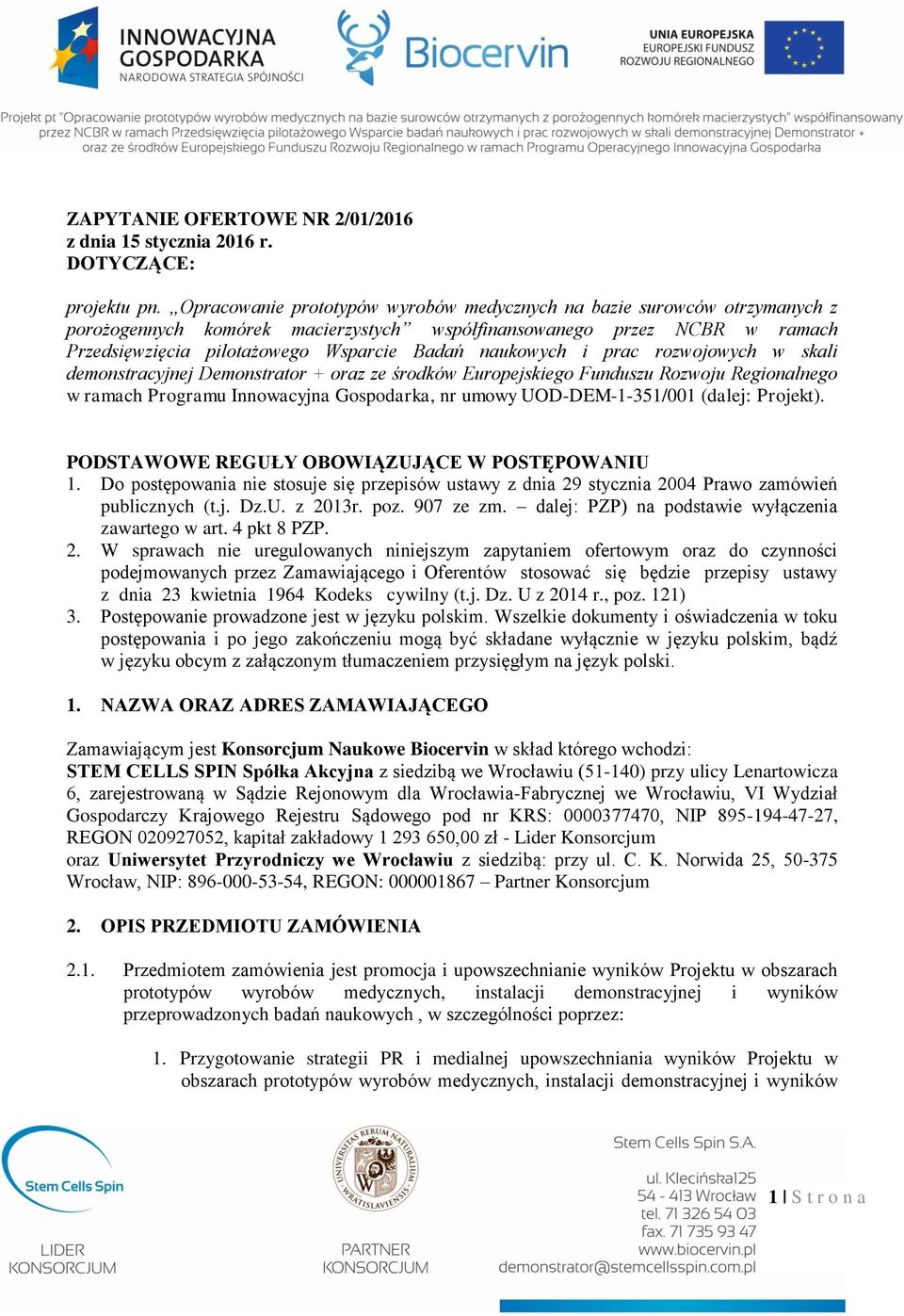 naukowych i prac rozwojowych w skali demonstracyjnej Demonstrator + oraz ze środków Europejskiego Funduszu Rozwoju Regionalnego w ramach Programu Innowacyjna Gospodarka, nr umowy UOD-DEM-1-351/001