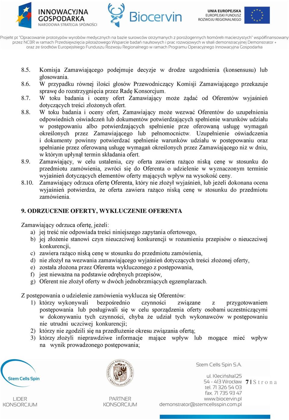 W toku badania i oceny ofert Zamawiający może żądać od Oferentów wyjaśnień dotyczących treści złożonych ofert. 8.