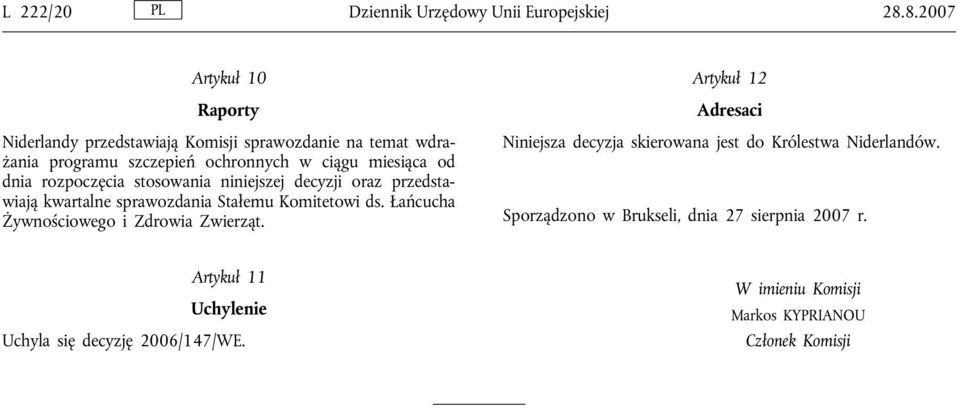 dnia rozpoczęcia stosowania niniejszej decyzji oraz przedstawiają kwartalne sprawozdania Stałemu Komitetowi ds.