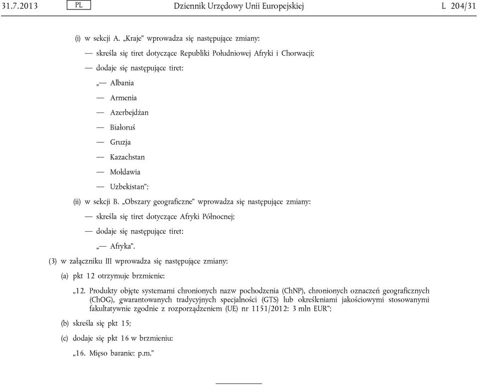 Mołdawia Uzbekistan ; (ii) w sekcji B. Obszary geograficzne wprowadza się następujące zmiany: skreśla się tiret dotyczące Afryki Północnej; dodaje się następujące tiret: Afryka.