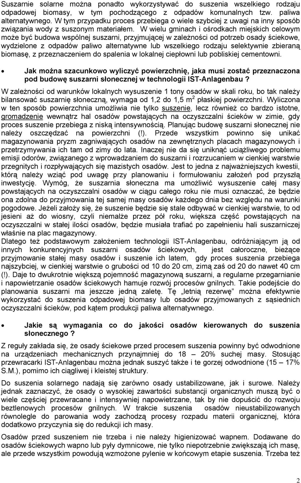 W wielu gminach i ośrodkach miejskich celowym może być budowa wspólnej suszarni, przyjmującej w zależności od potrzeb osady ściekowe, wydzielone z odpadów paliwo alternatywne lub wszelkiego rodzaju