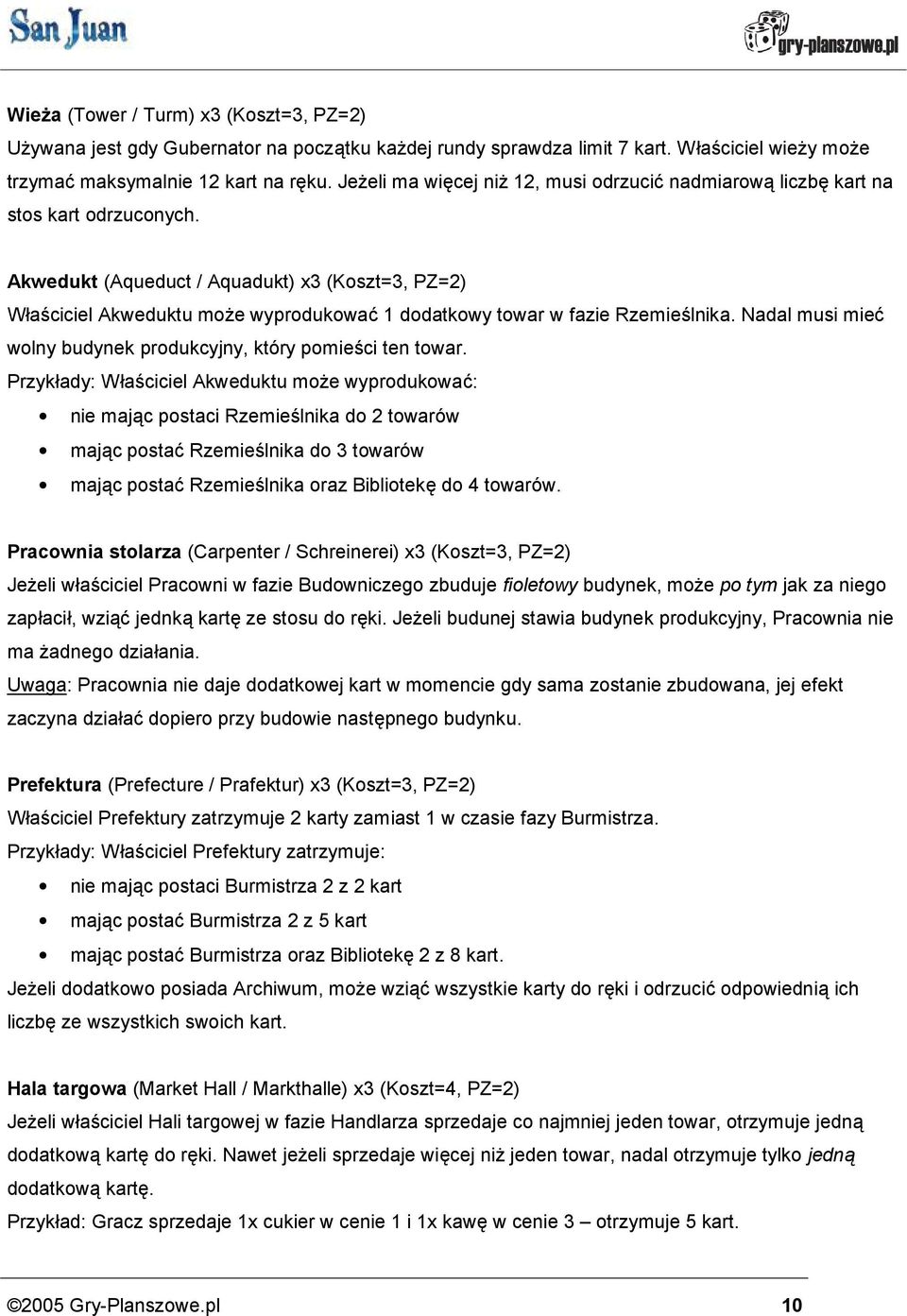 Akwedukt (Aqueduct / Aquadukt) x3 (Koszt=3, PZ=2) W asciciel Akweduktu moze wyprodukowac 1 dodatkowy towar w fazie Rzemieslnika. Nadal musi miec wolny budynek produkcyjny, kto ry pomiesci ten towar.