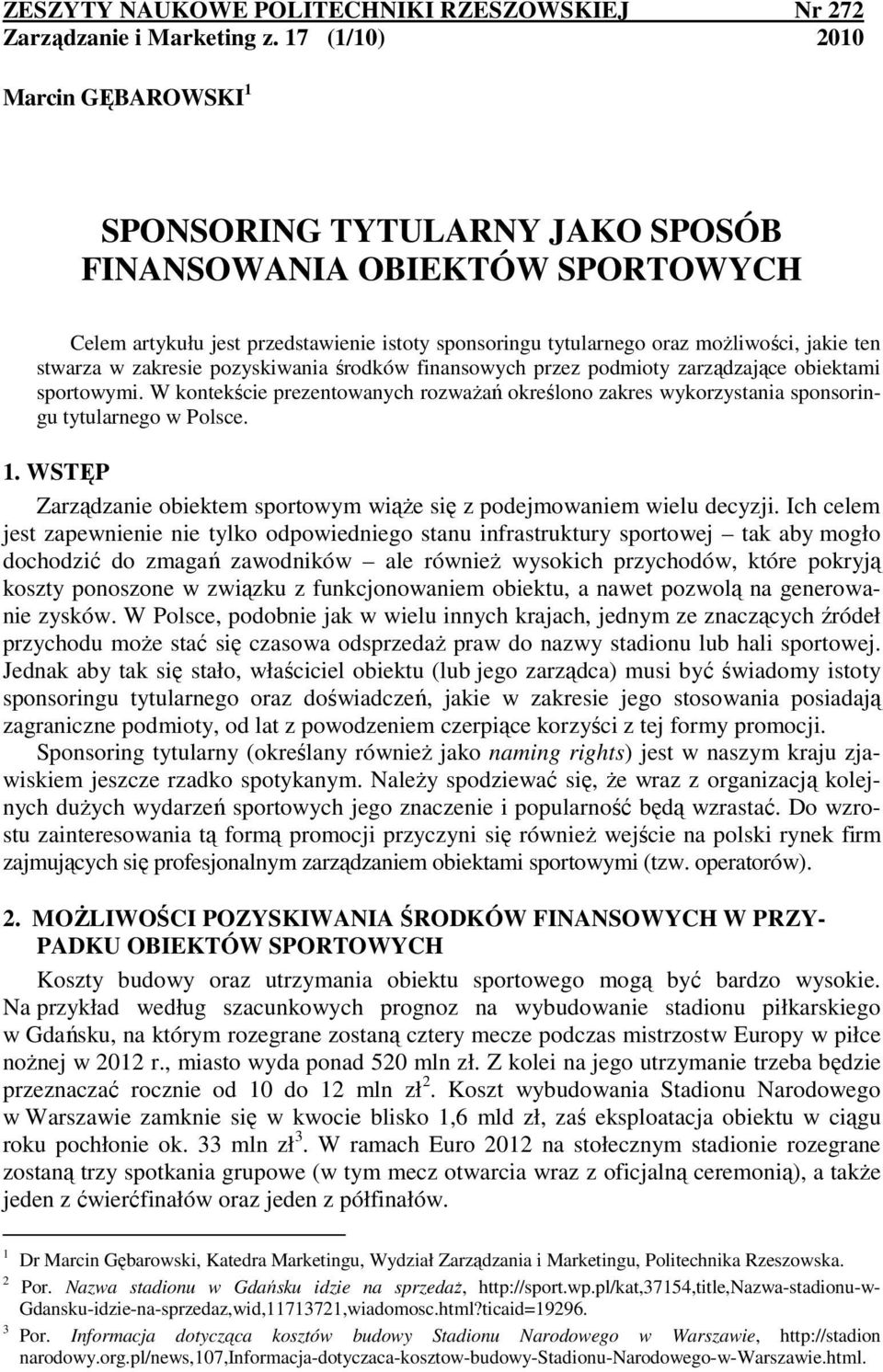 stwarza w zakresie pozyskiwania środków finansowych przez podmioty zarządzające obiektami sportowymi.