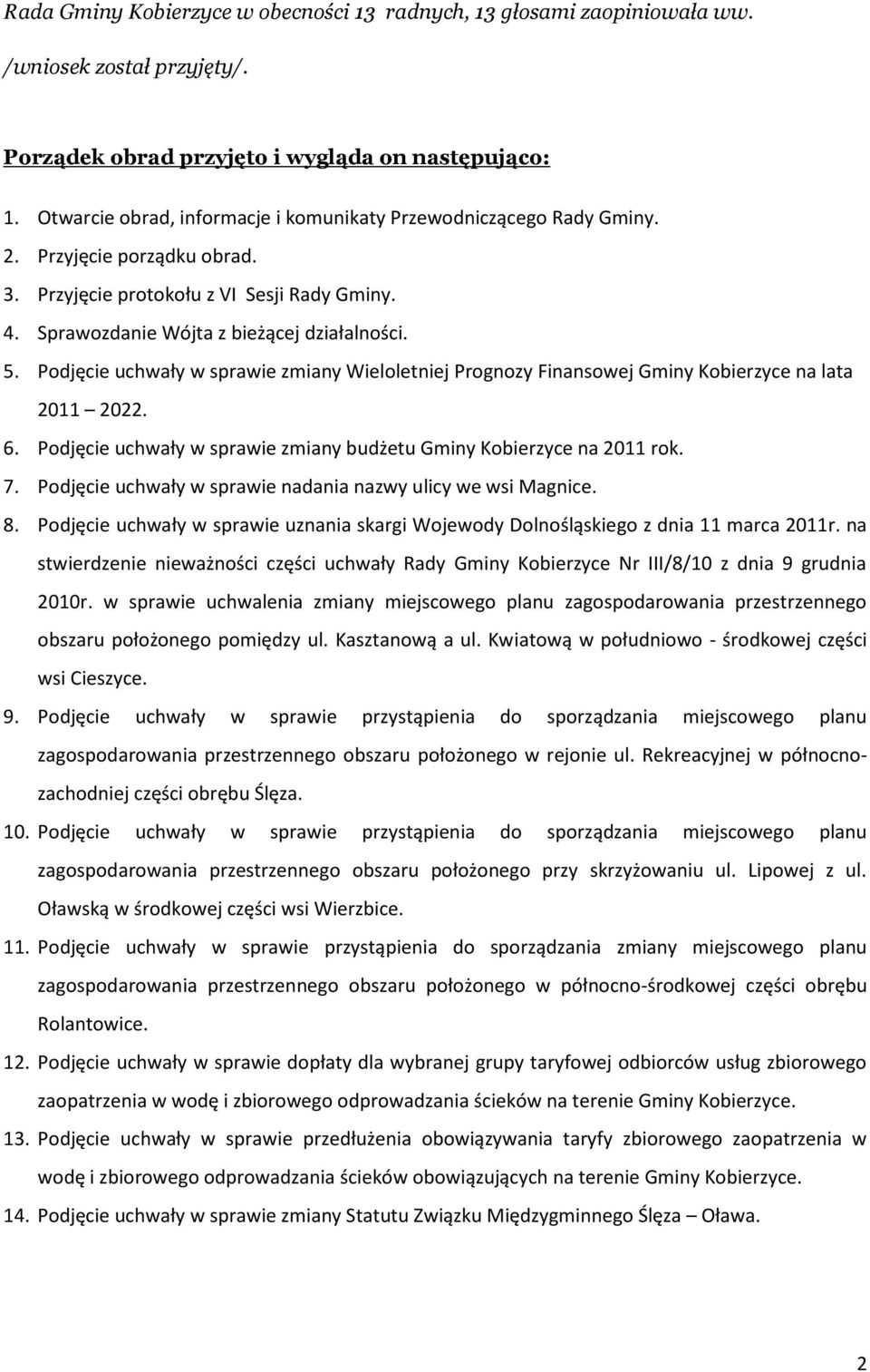 Podjęcie uchwały w sprawie zmiany Wieloletniej Prognozy Finansowej Gminy Kobierzyce na lata 2011 2022. 6. Podjęcie uchwały w sprawie zmiany budżetu Gminy Kobierzyce na 2011 rok. 7.