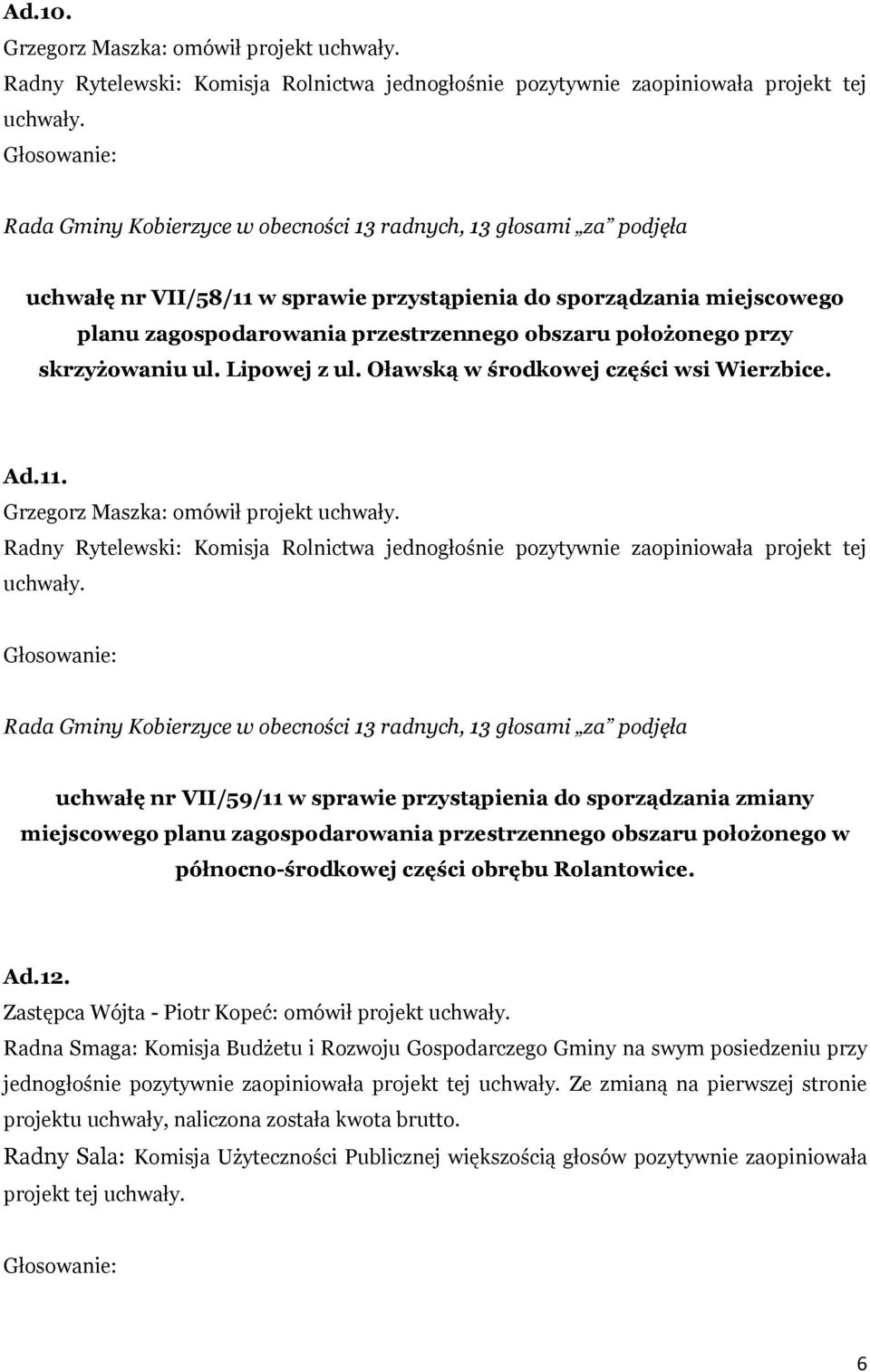 przy skrzyżowaniu ul. Lipowej z ul. Oławską w środkowej części wsi Wierzbice. Ad.11. Grzegorz Maszka: omówił projekt uchwały.