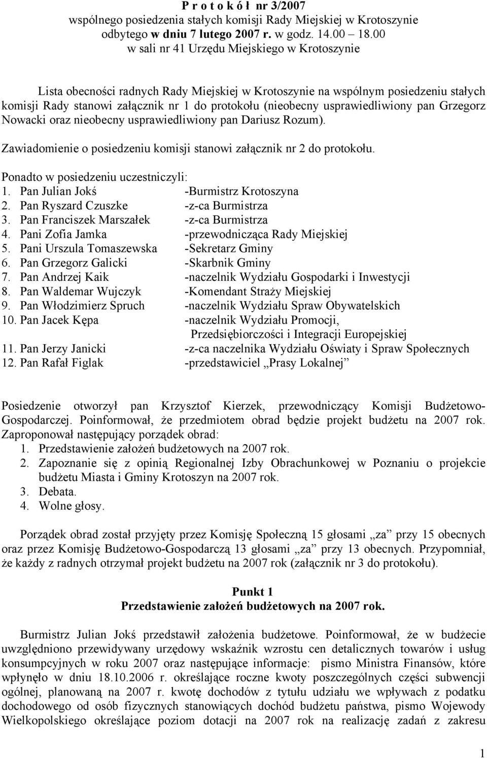 usprawiedliwiony pan Grzegorz Nowacki oraz nieobecny usprawiedliwiony pan Dariusz Rozum). Zawiadomienie o posiedzeniu komisji stanowi załącznik nr 2 do protokołu.