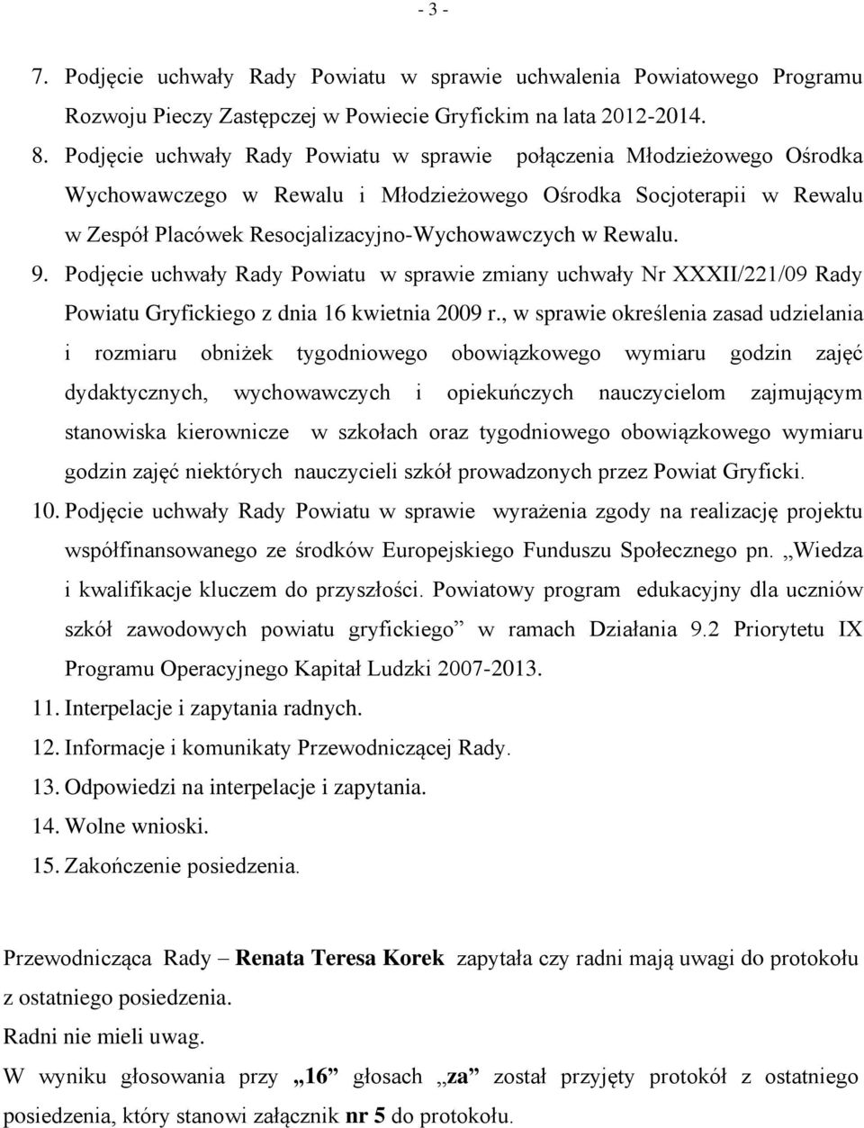 9. Podjęcie uchwały Rady Powiatu w sprawie zmiany uchwały Nr XXXII/221/09 Rady Powiatu Gryfickiego z dnia 16 kwietnia 2009 r.
