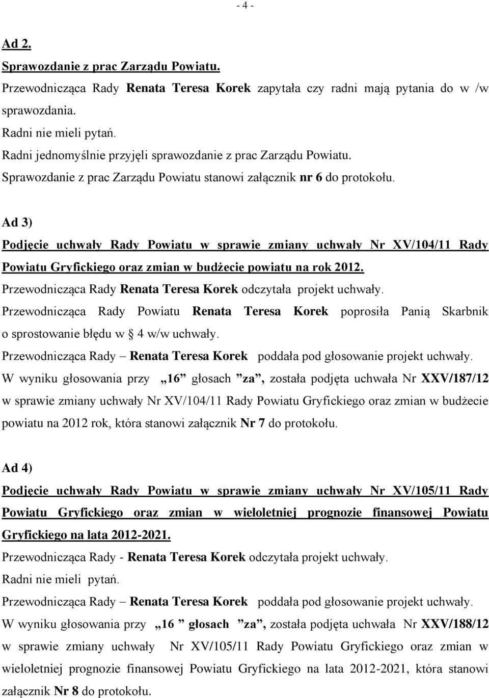 Ad 3) Podjęcie uchwały Rady Powiatu w sprawie zmiany uchwały Nr XV/104/11 Rady Powiatu Gryfickiego oraz zmian w budżecie powiatu na rok 2012.