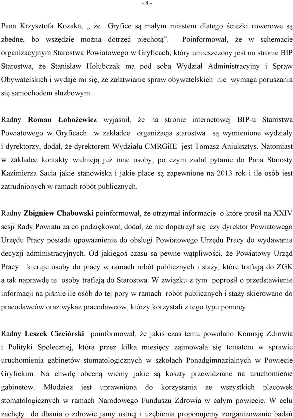 Obywatelskich i wydaje mi się, że załatwianie spraw obywatelskich nie wymaga poruszania się samochodem służbowym.